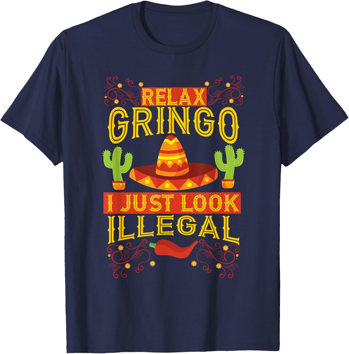 Relax Gringo I Just Look Illegal | Gabacho Outsider Gift T-Shirt - T-Shirt | Navy
