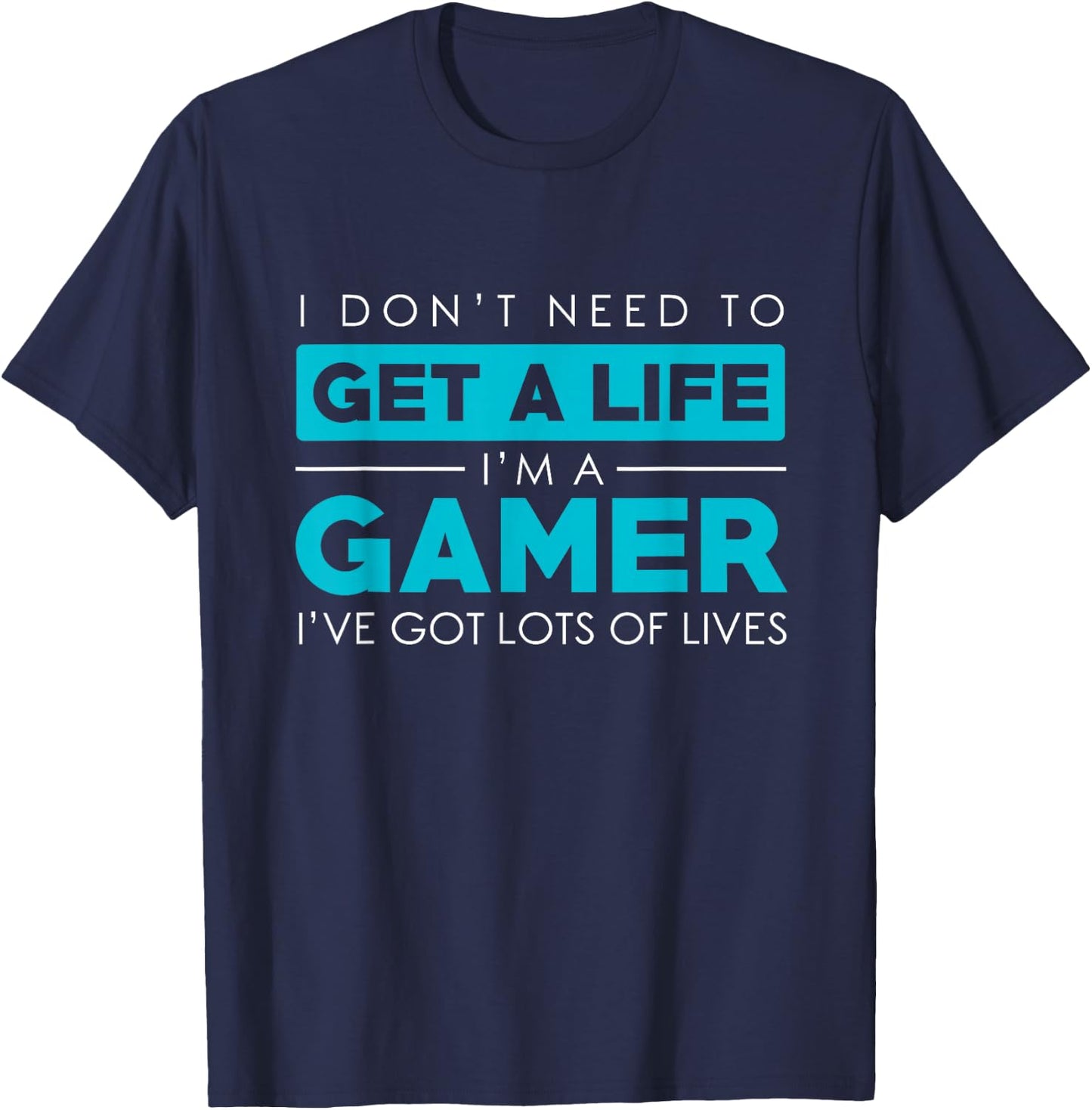 Dont need a Life Im A Gamer-Video Gamer Gift Design T-Shirt - T-Shirt | Navy
