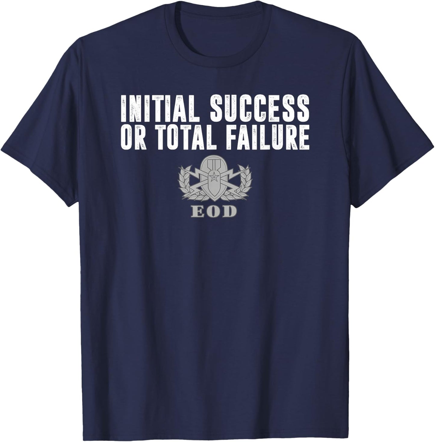Army EOD Initial Success or Total Failure v1 T-Shirt - T-Shirt | Navy