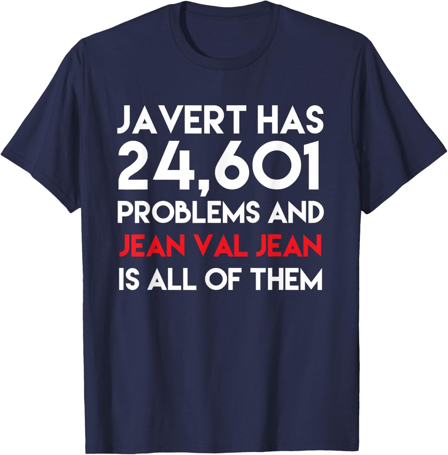 Javert Has 24,601 Problems And Jean Val Jean Is All Of Them T-Shirt - T-Shirt | Navy