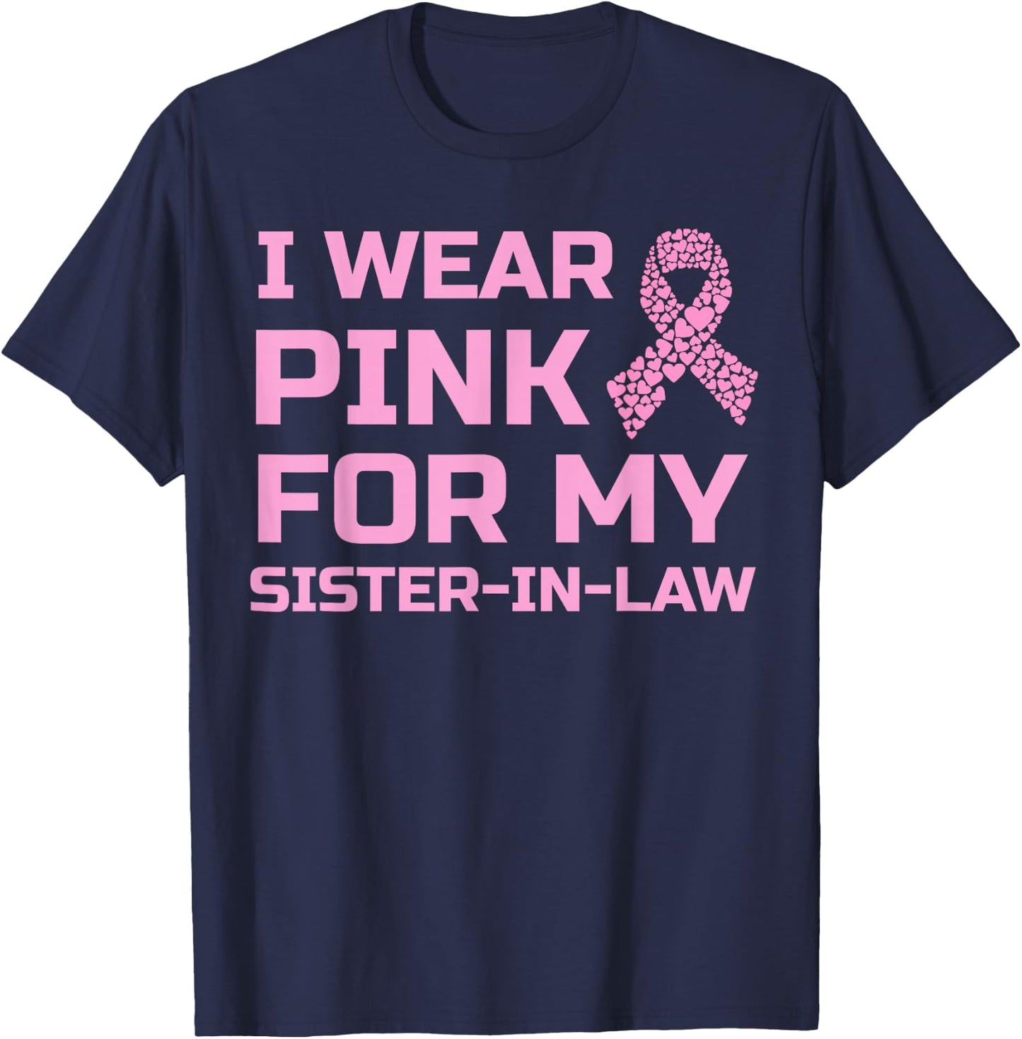 I wear pink for my sister-in-law breast cancer survivor T-Shirt - T-Shirt | Navy