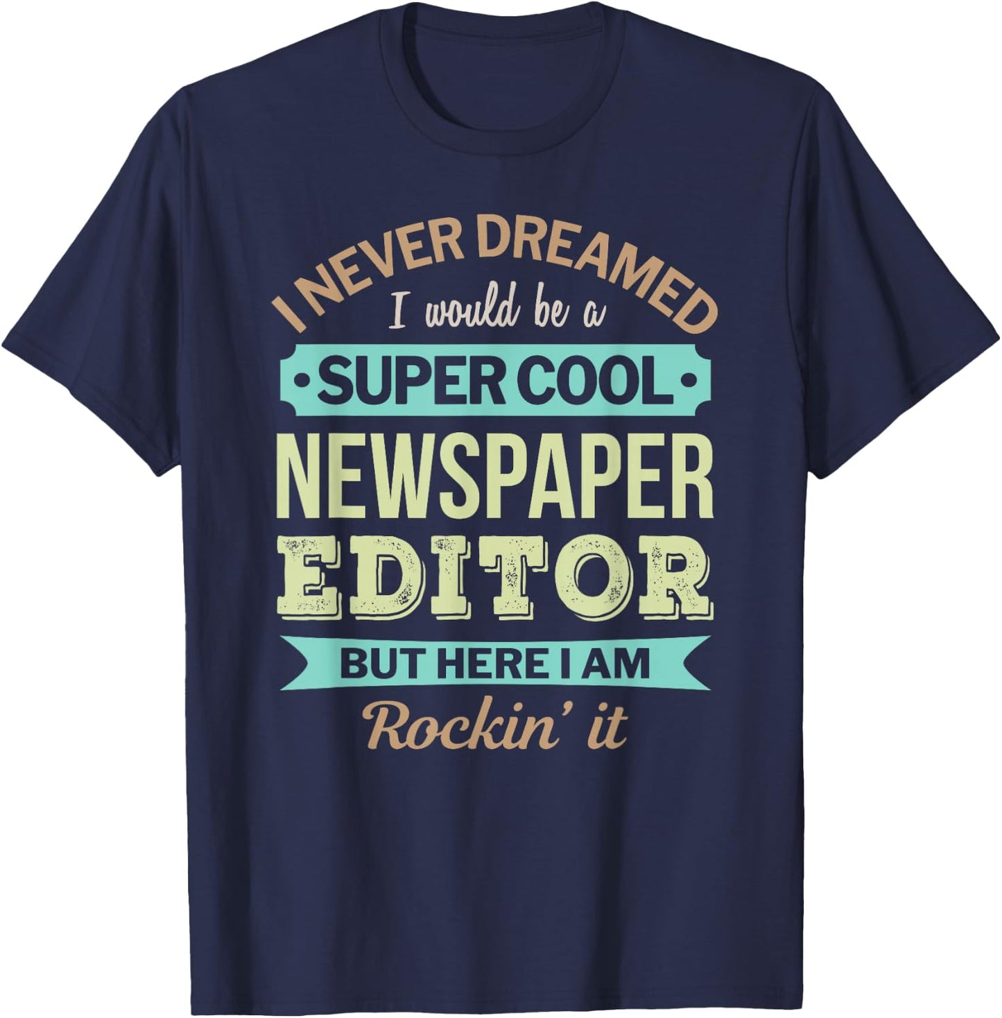 Newspaper Editor Gift Funny Appreciation T-Shirt - T-Shirt | Navy