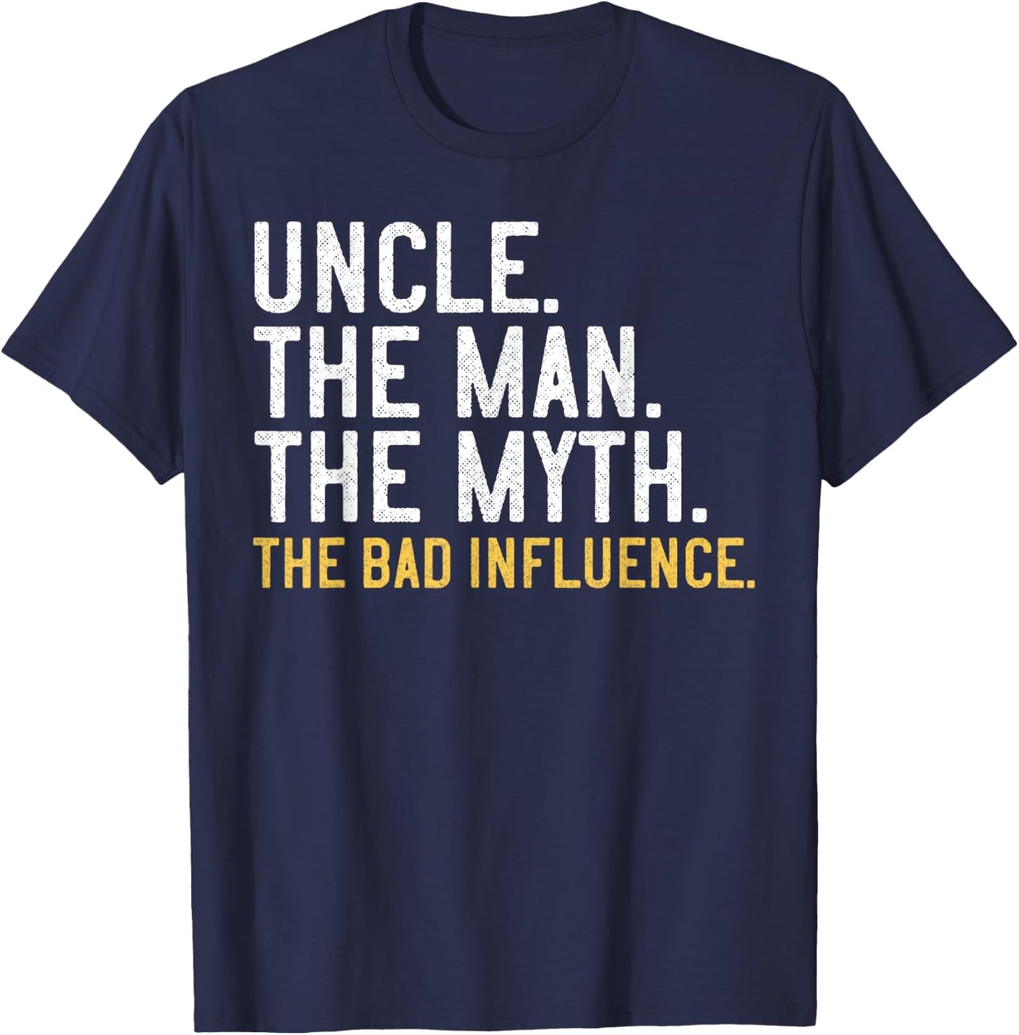 Uncle The Man The Myth The Bad Influence T-Shirt - T-Shirt | Navy
