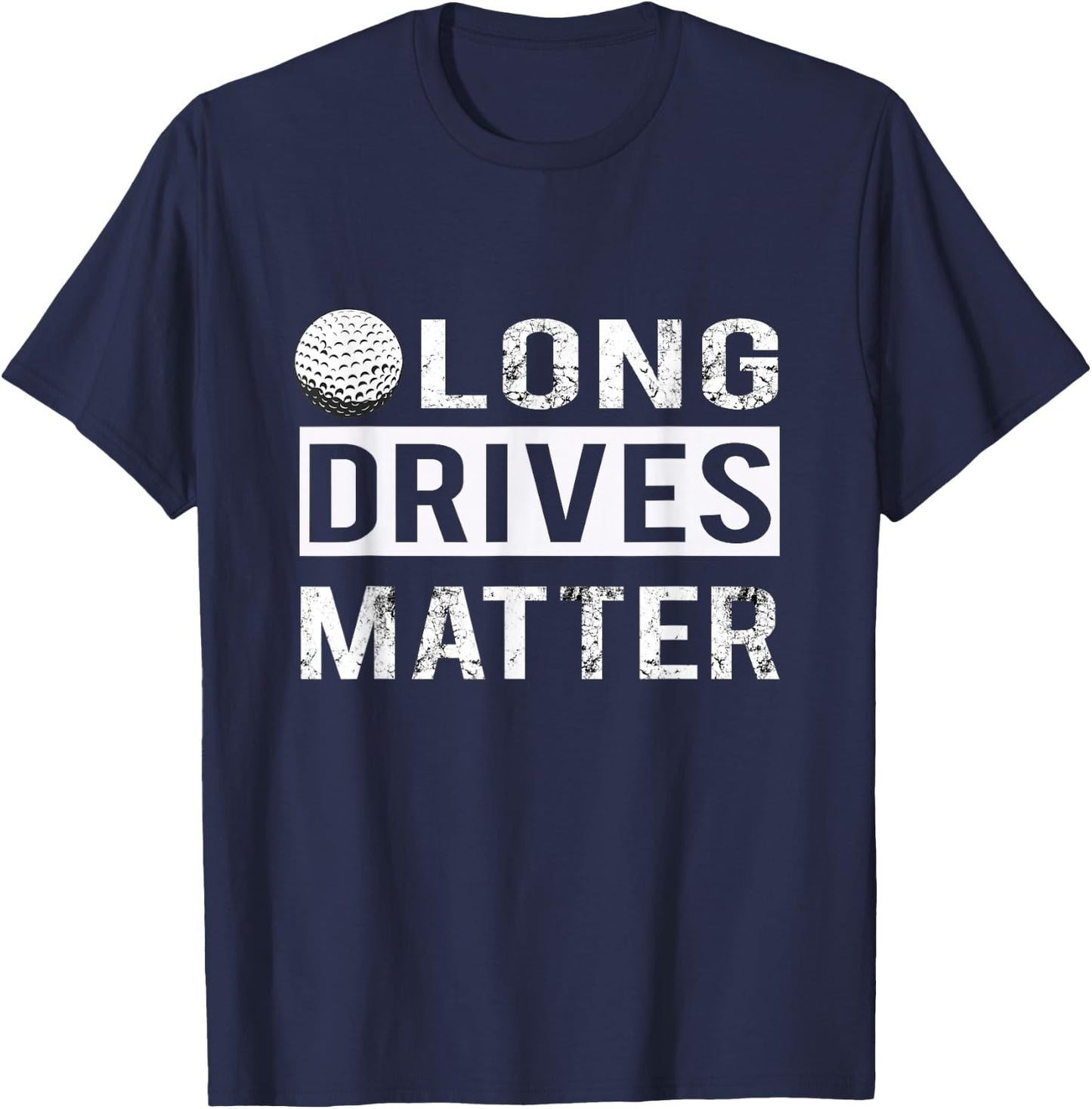 Funny Long Drives Matter Golf Gift Golfers T-Shirt - T-Shirt | Navy