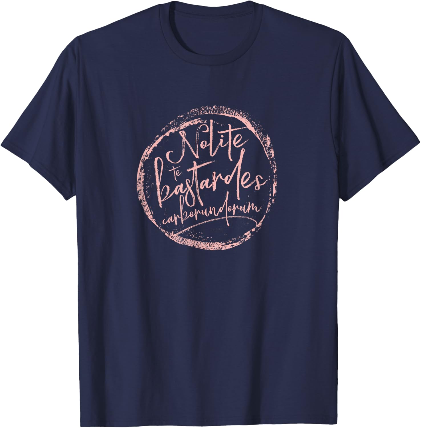 Nolite Te Bastardes Carborundorum T-Shirt - T-Shirt | Navy