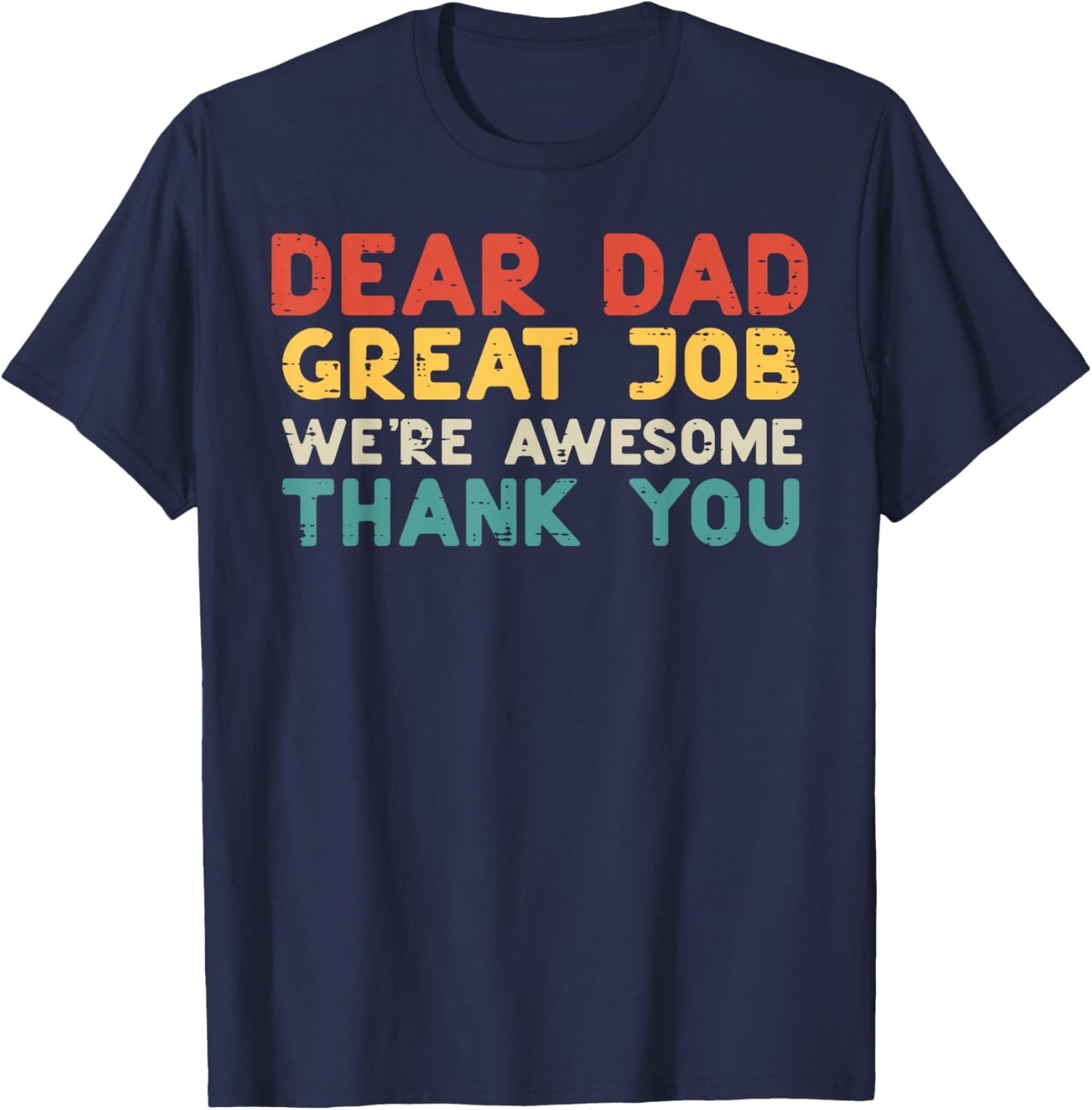 Dear Dad Great Job Were Awesome Thank You Fathers Day Papa T-Shirt - T-Shirt | Navy