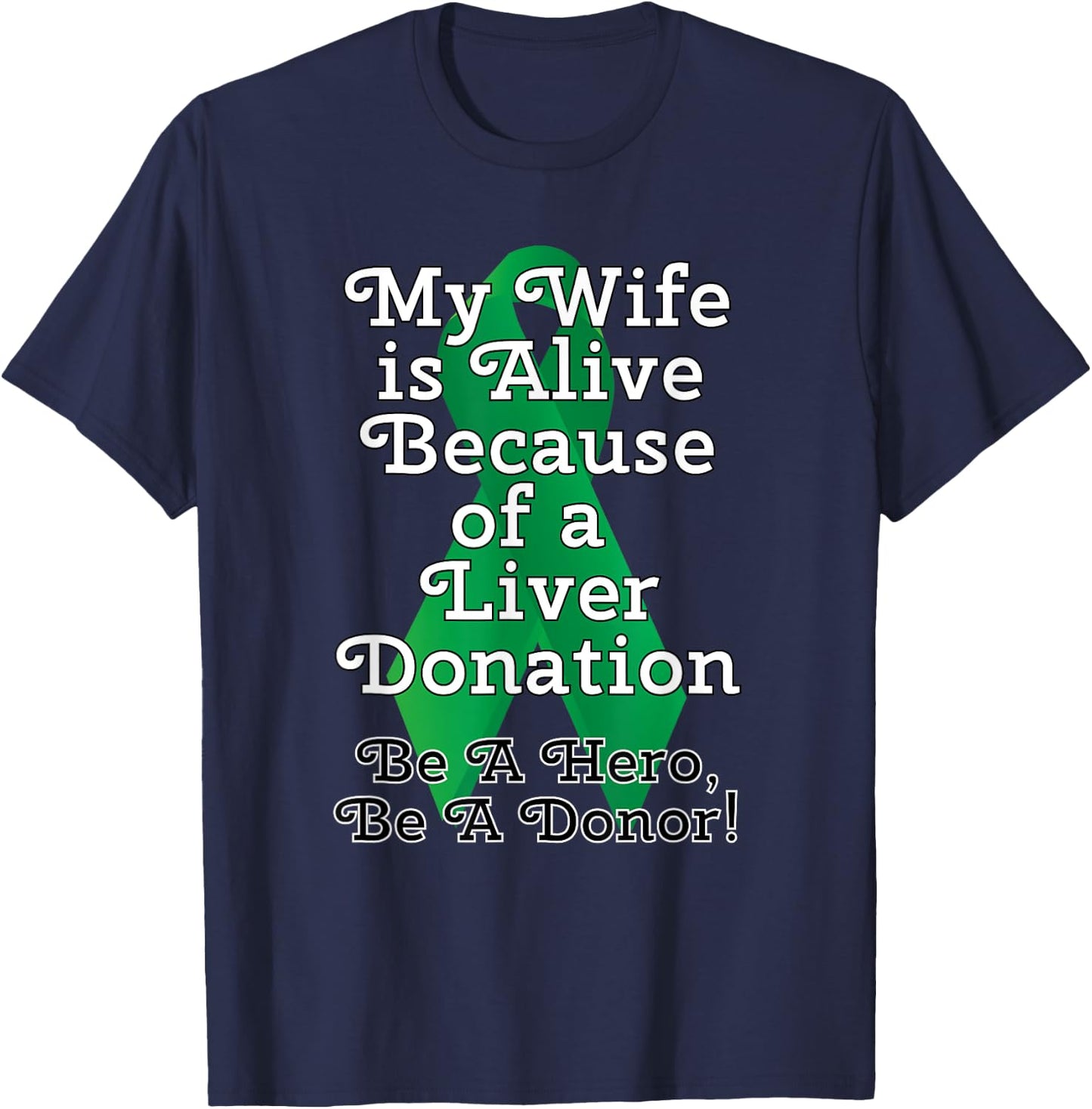 My Wife is Alive Because of a Liver Transplant T-Shirt - T-Shirt | Navy