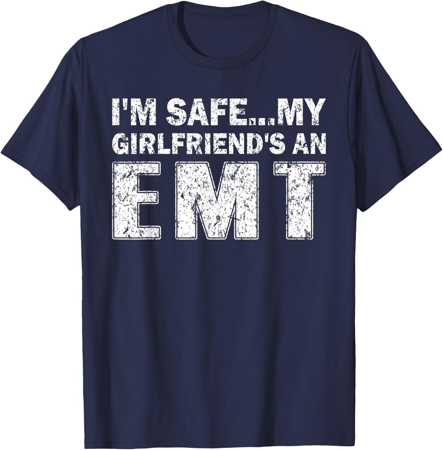 I'm Safe My Girlfriends An EMT T-Shirt - T-Shirt | Navy