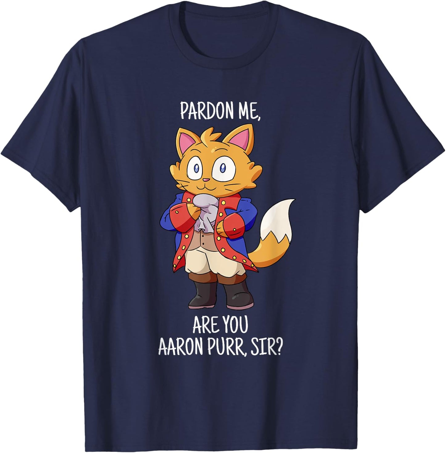Pardon Me Are You Aaron Purr Sir Hamilton Cat T-Shirt - T-Shirt | Navy