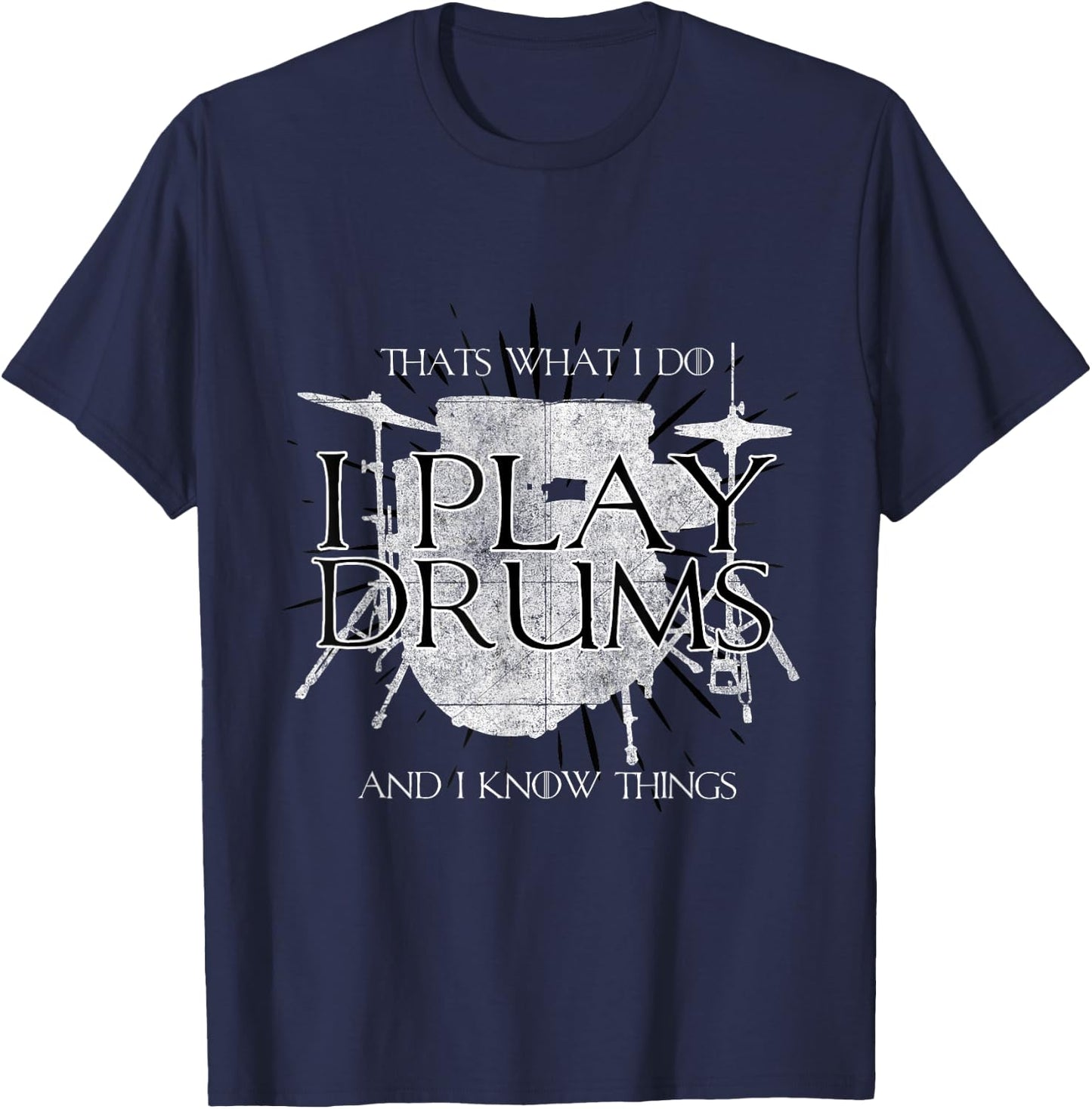 I Play Drums And I Know Things Rocker Gift Funny T-Shirt - T-Shirt | Navy