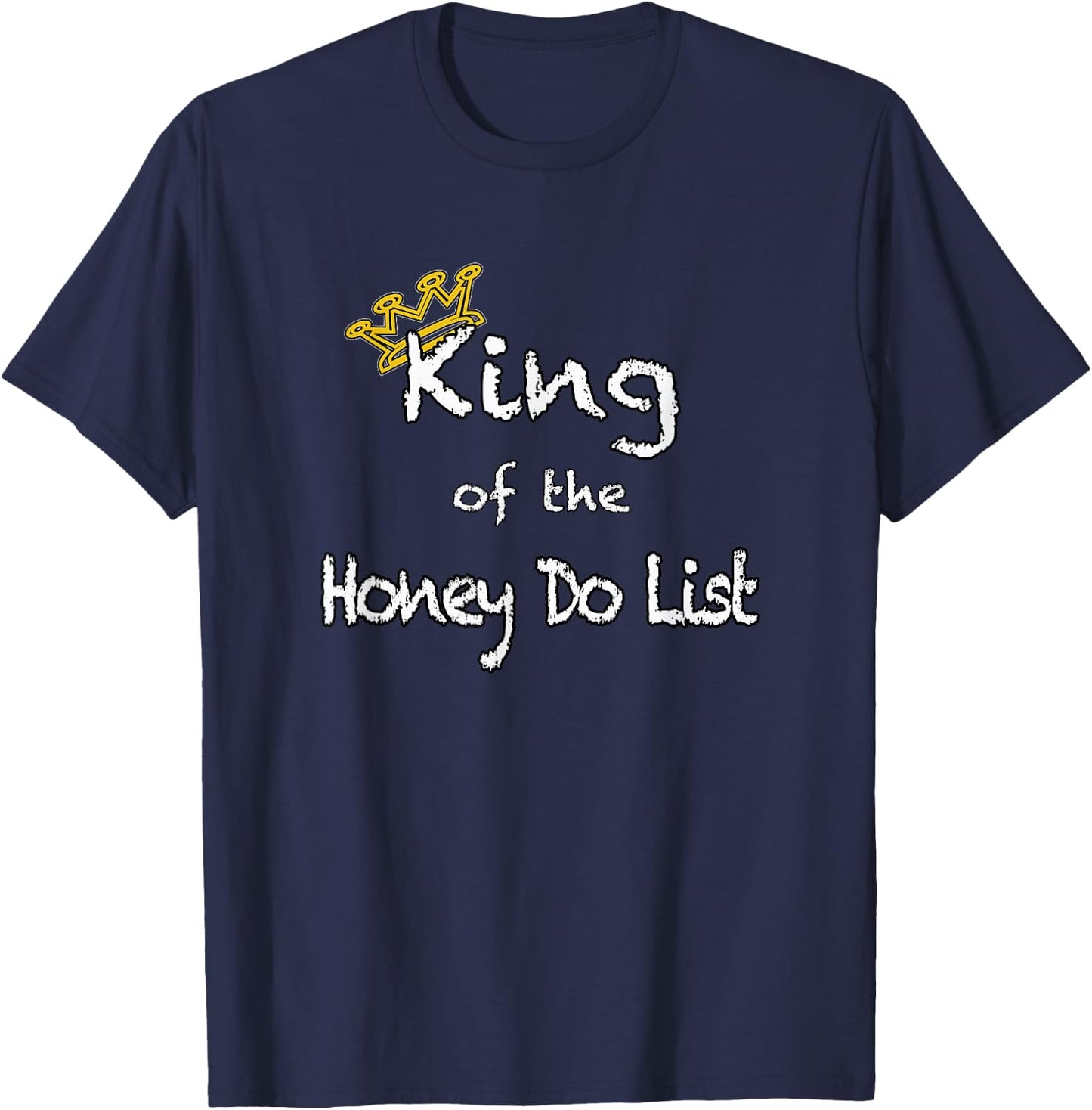 King of the Honey Do List shirt T-Shirt - T-Shirt | Navy