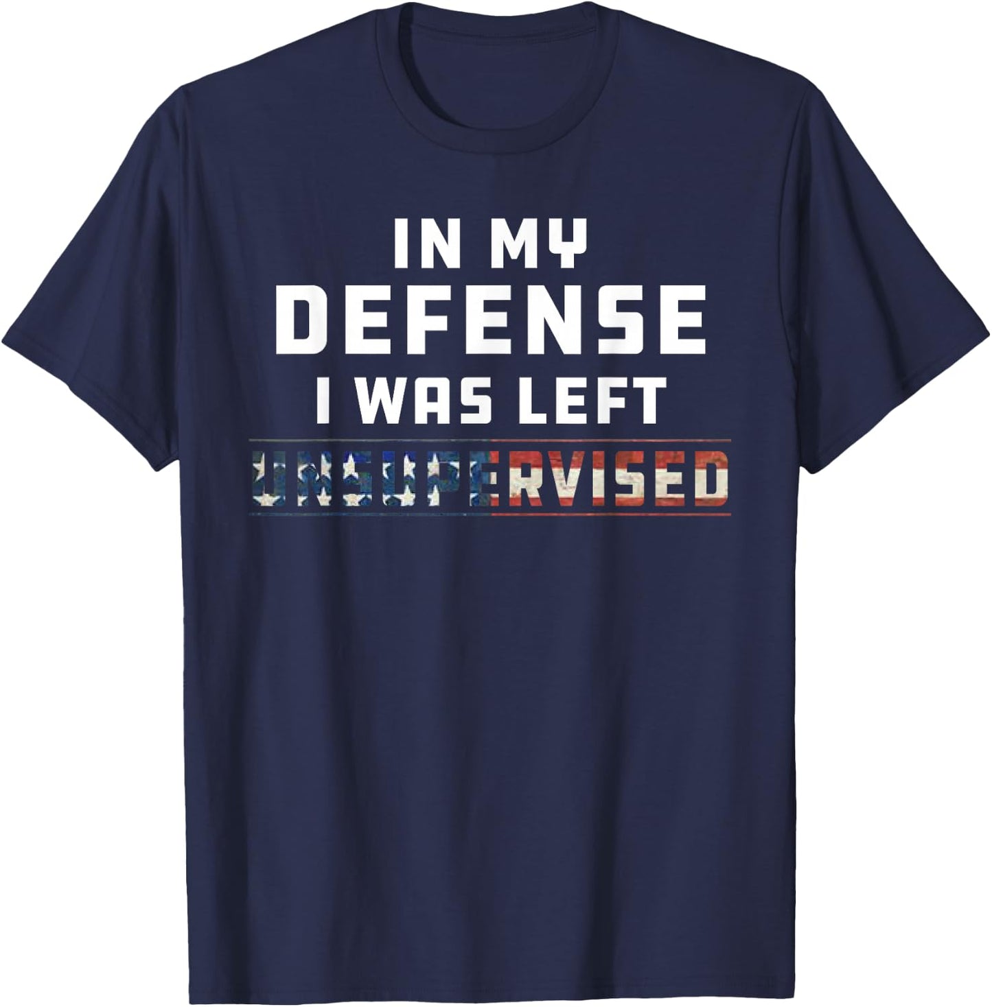 Funny In My Defense I Was Left Unsupervised Joke Sarcasm T-Shirt - T-Shirt | Navy
