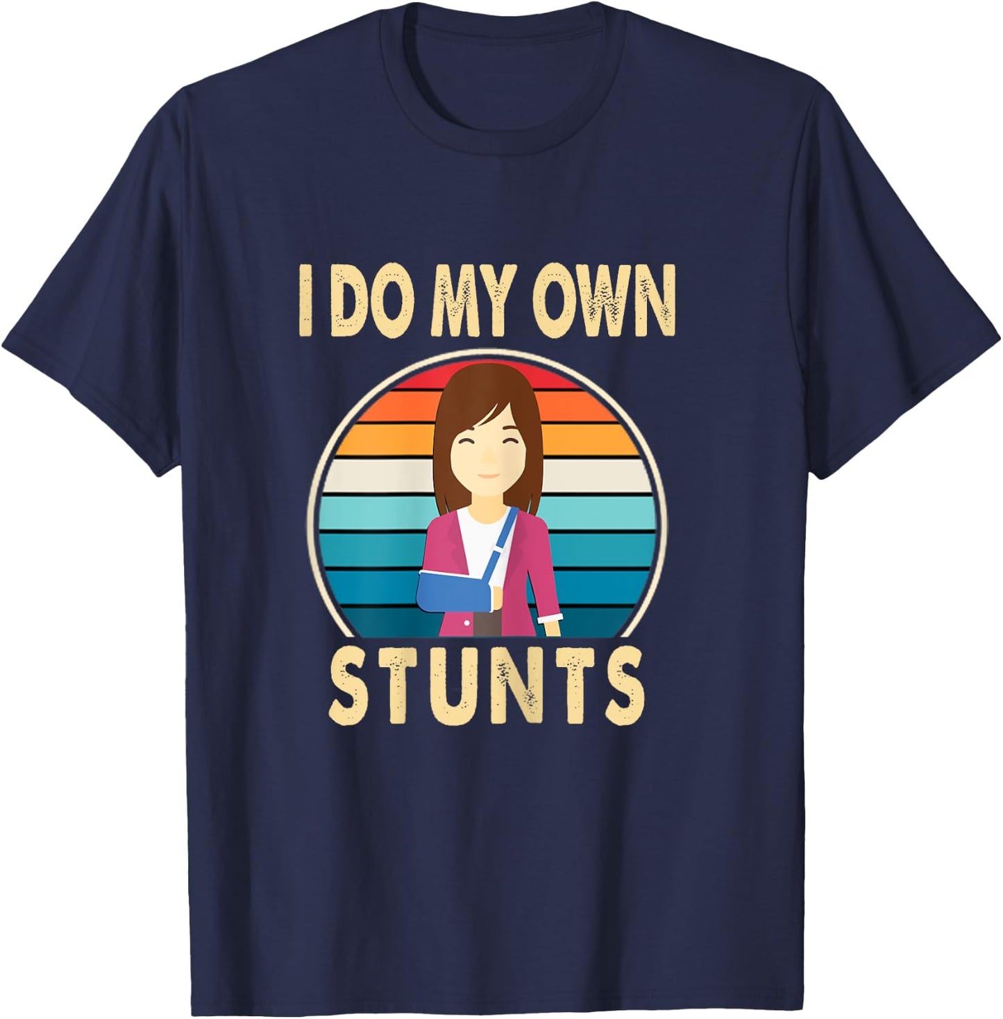 I Do My Own Stunts Broken Arm Injury Get Well Soon Gift T-Shirt - T-Shirt | Navy