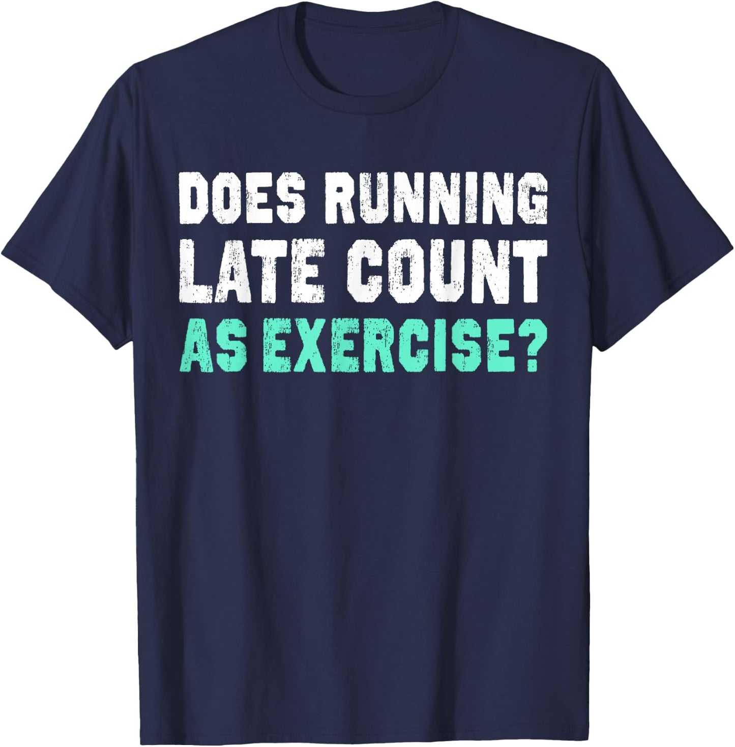 Does Running Late Counts As Exercise motivation gift T-Shirt - T-Shirt | Navy