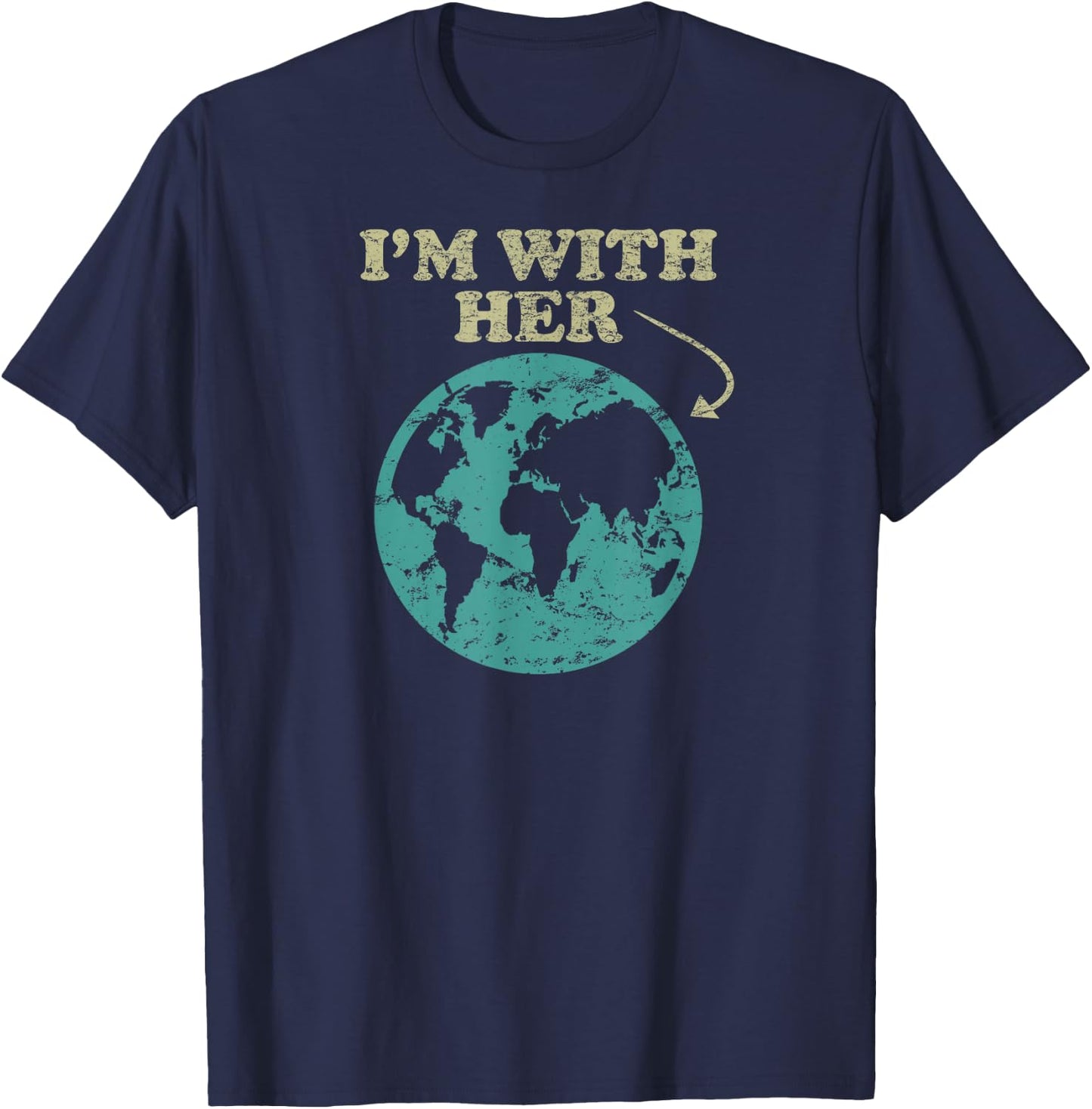 I'm With Her . Global Warming, Climate Change Earth T-Shirt - T-Shirt | Navy