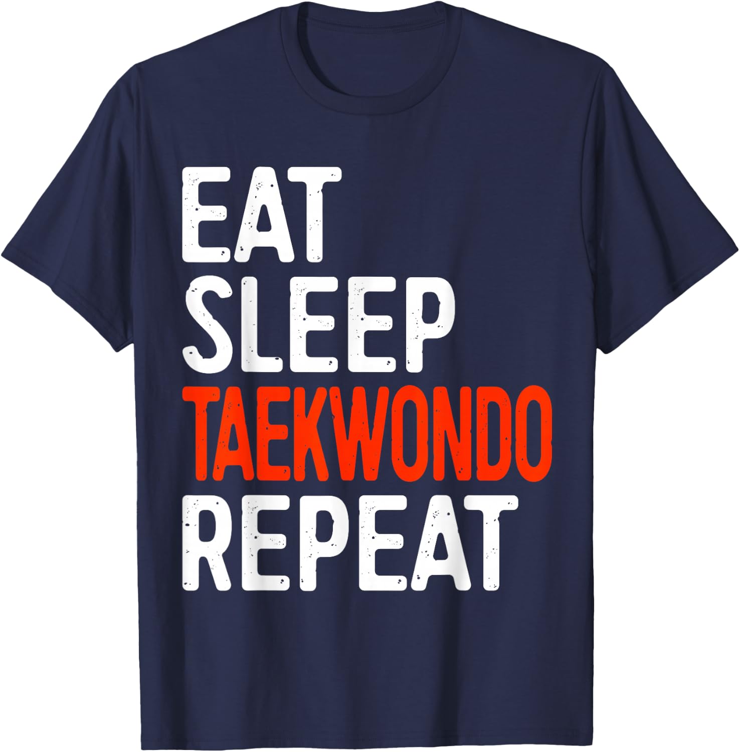 Eat Sleep Taekwondo Repeat Shirt Adult Kids Tae Kwon Do T-Shirt - T-Shirt | Navy