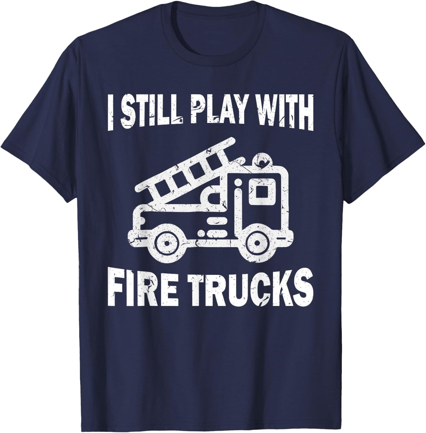 I still play with fire trucks T-Shirt - T-Shirt | Navy