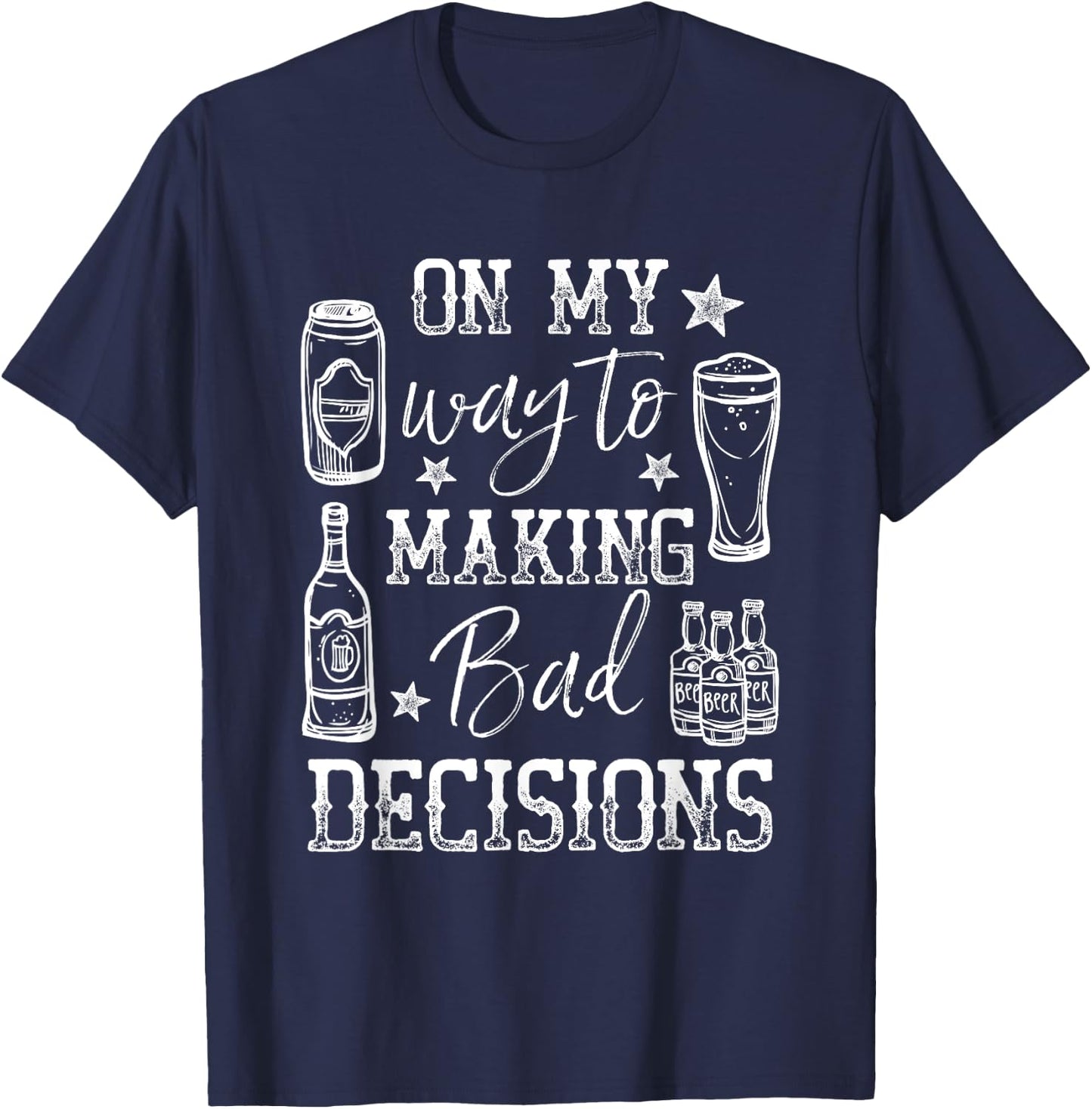 Day Drunk On My Way To Making Bad Decisions Alcohol T-Shirt - T-Shirt | Navy