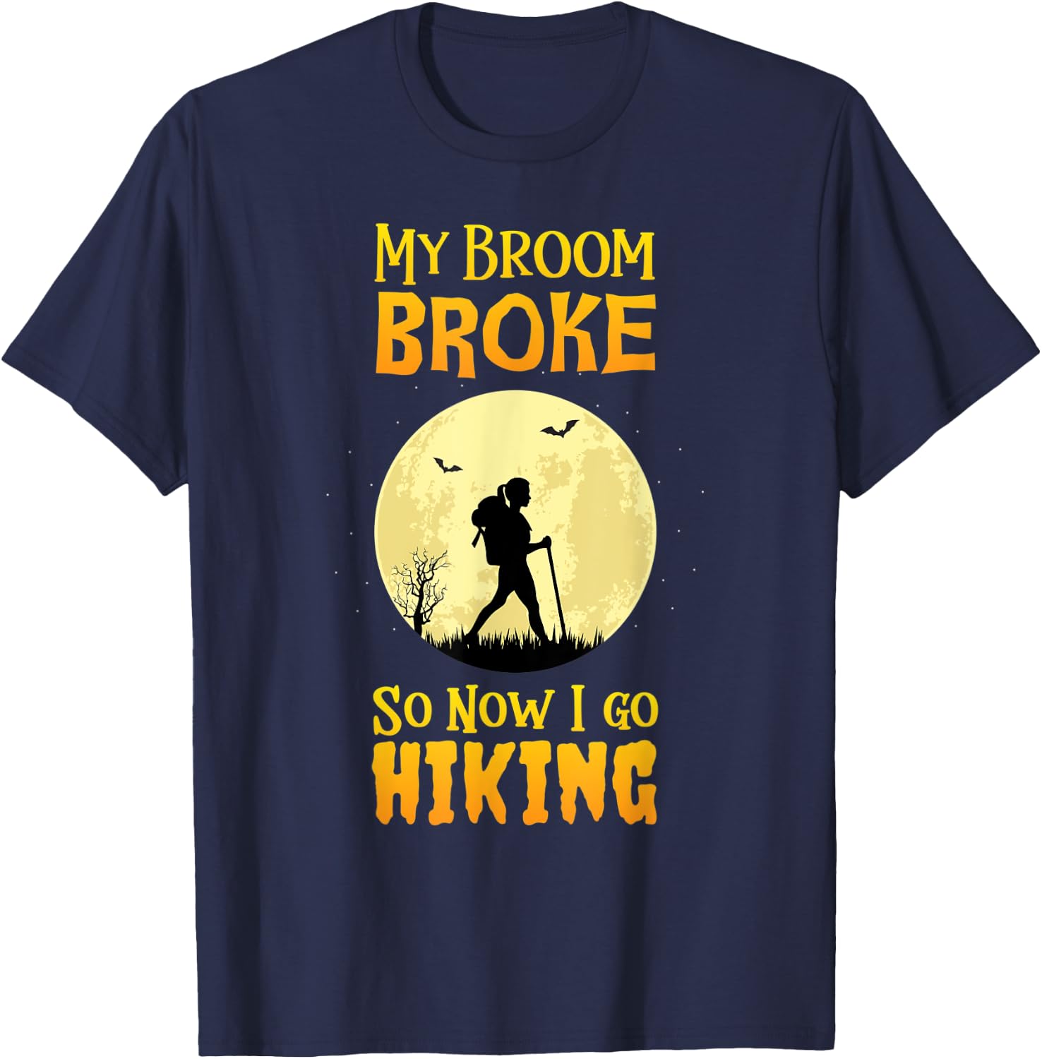 My Broom Broke So Now I Go Hiking T Shirt Witch Camping Cute T-Shirt - T-Shirt | Navy