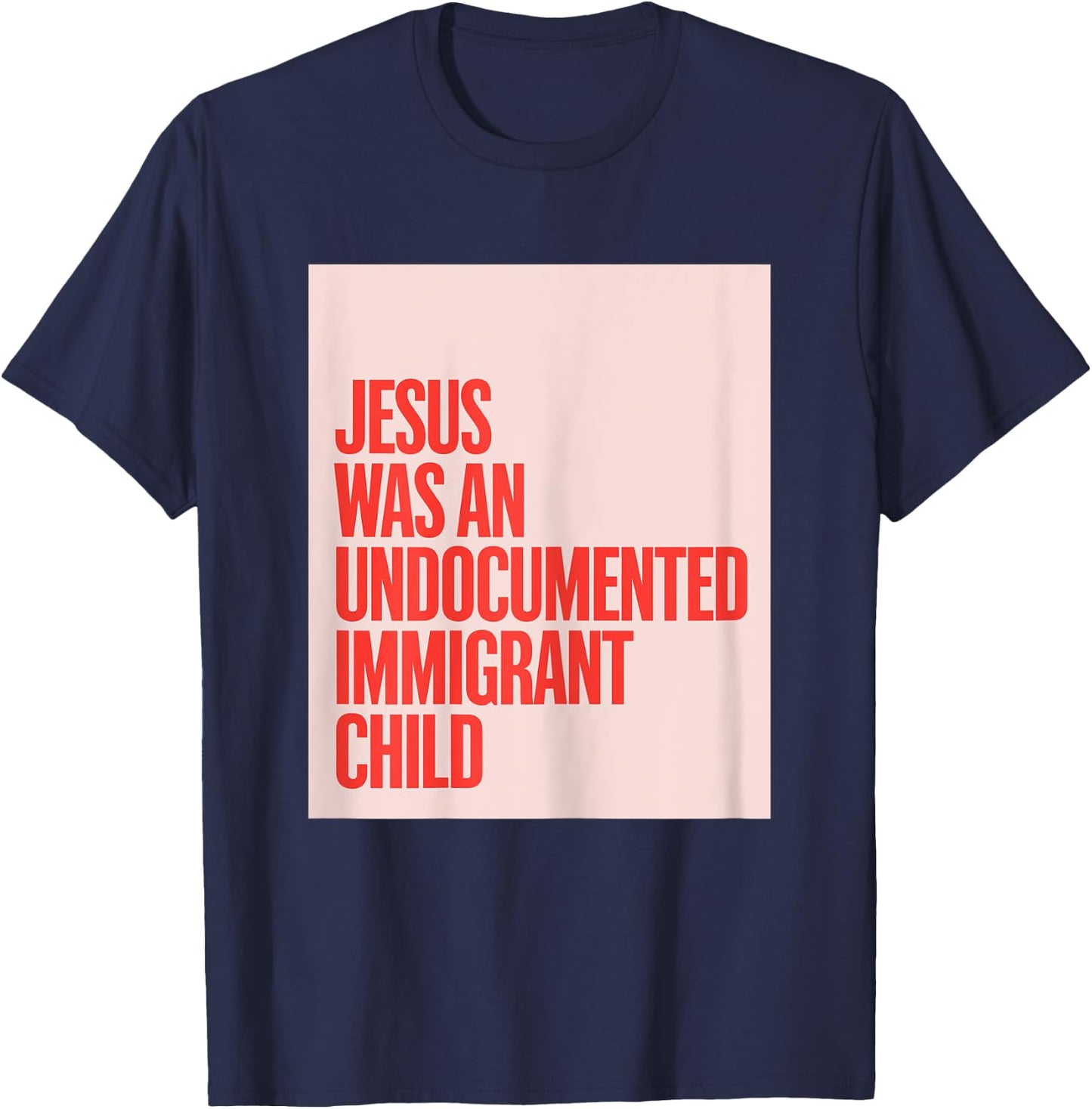 Jesus Was An Undocumented Immigrant Child Immigration Rights T-Shirt - T-Shirt | Navy