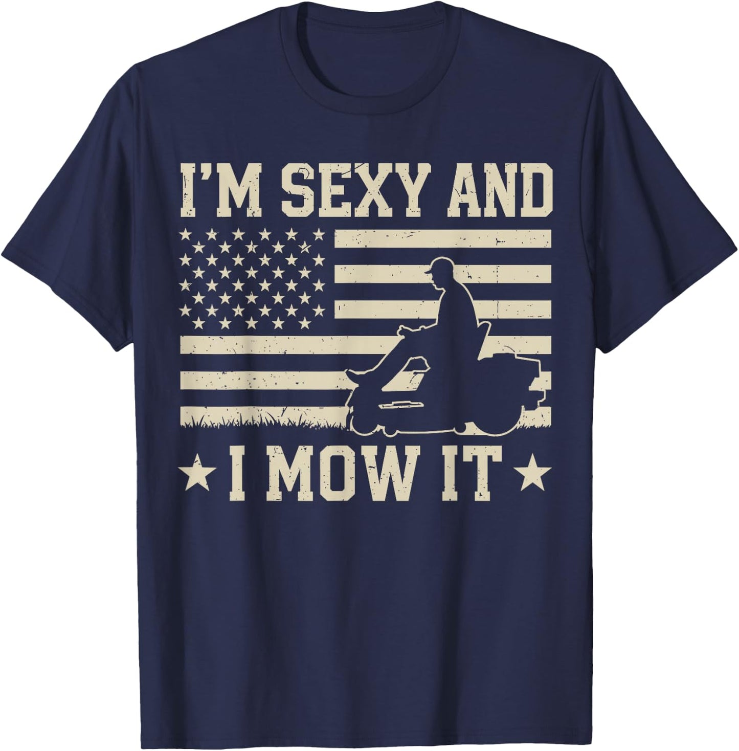 Im Sexy and I Mow It Zero Turn Lawn Mower Mowing 4th of July T-Shirt - T-Shirt | Navy