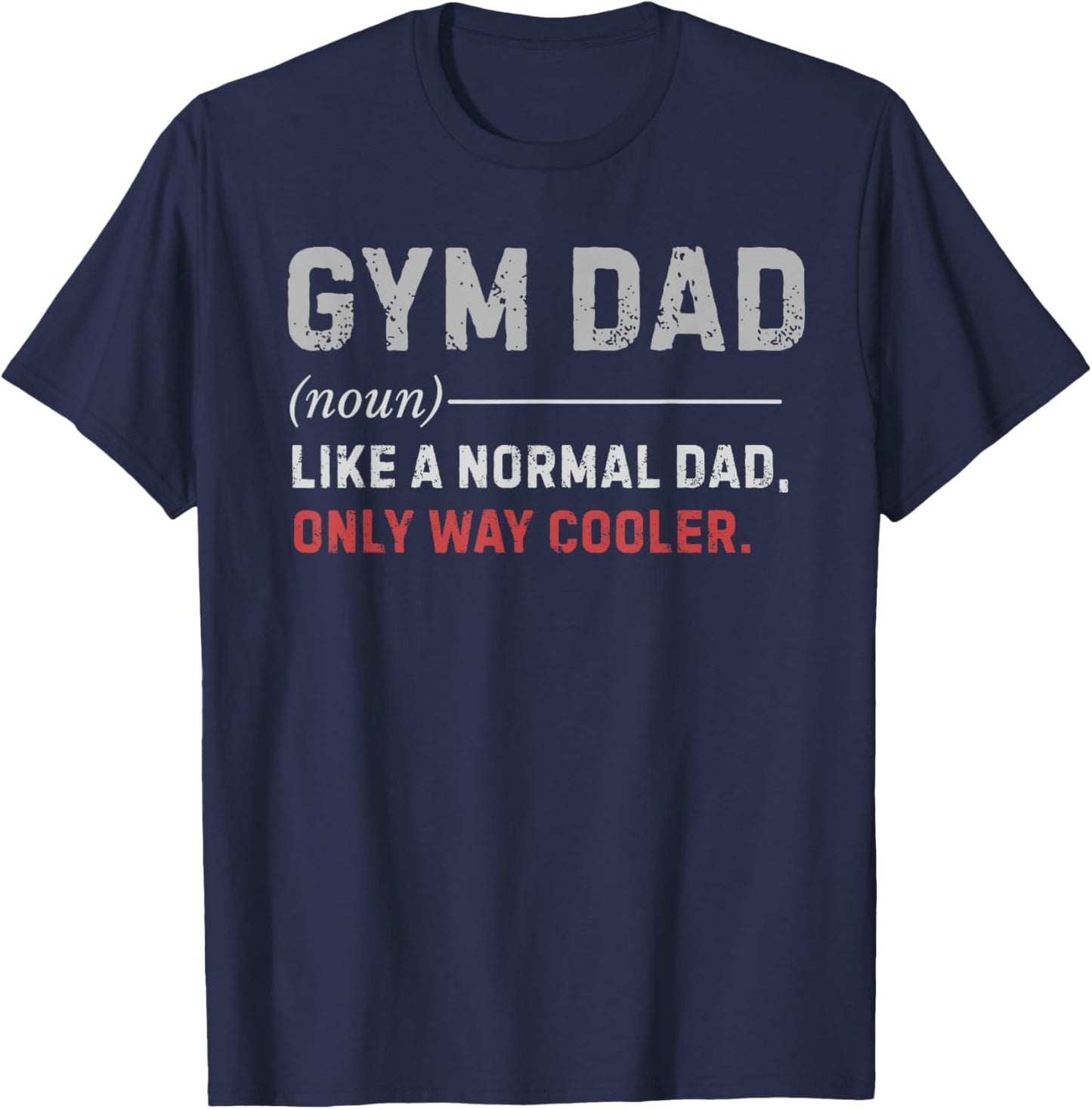 Gym Dad Like A Normal Dad Only Way Cooler Workout Training T-Shirt - T-Shirt | Navy