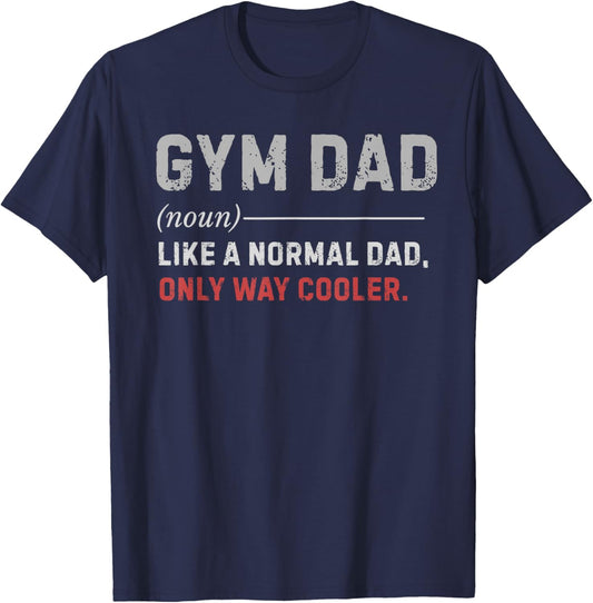 Gym Dad Like A Normal Dad Only Way Cooler Workout Training T-Shirt - T-Shirt | Navy