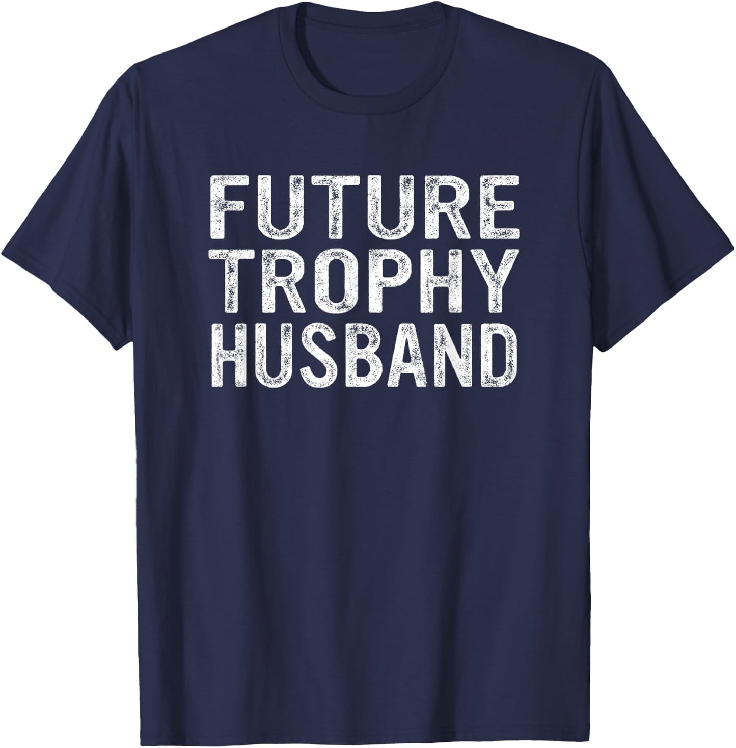 Future Trophy Husband Funny Groom Husband To Be T-Shirt - T-Shirt | Navy