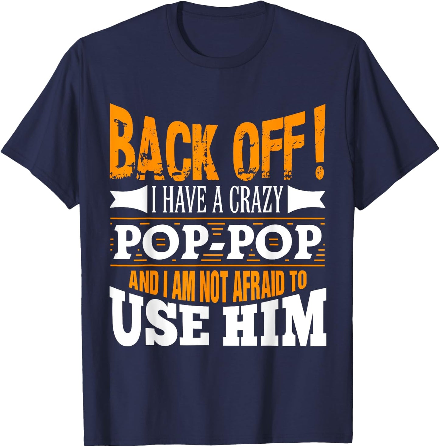 Back off! I have a crazy Pop-pop and I'm not afraid to Use T-Shirt - T-Shirt | Navy