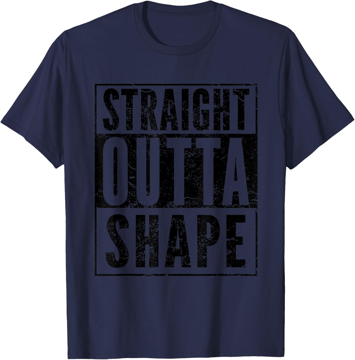 Funny Pun Workout Saying Straight Outta Shape T-Shirt - T-Shirt | Navy