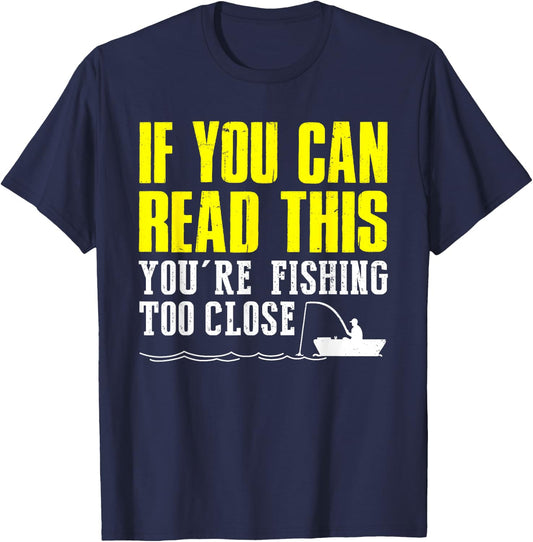 If You Can Read This You're Fishing Too Close Funny T-Shirt - T-Shirt | Navy
