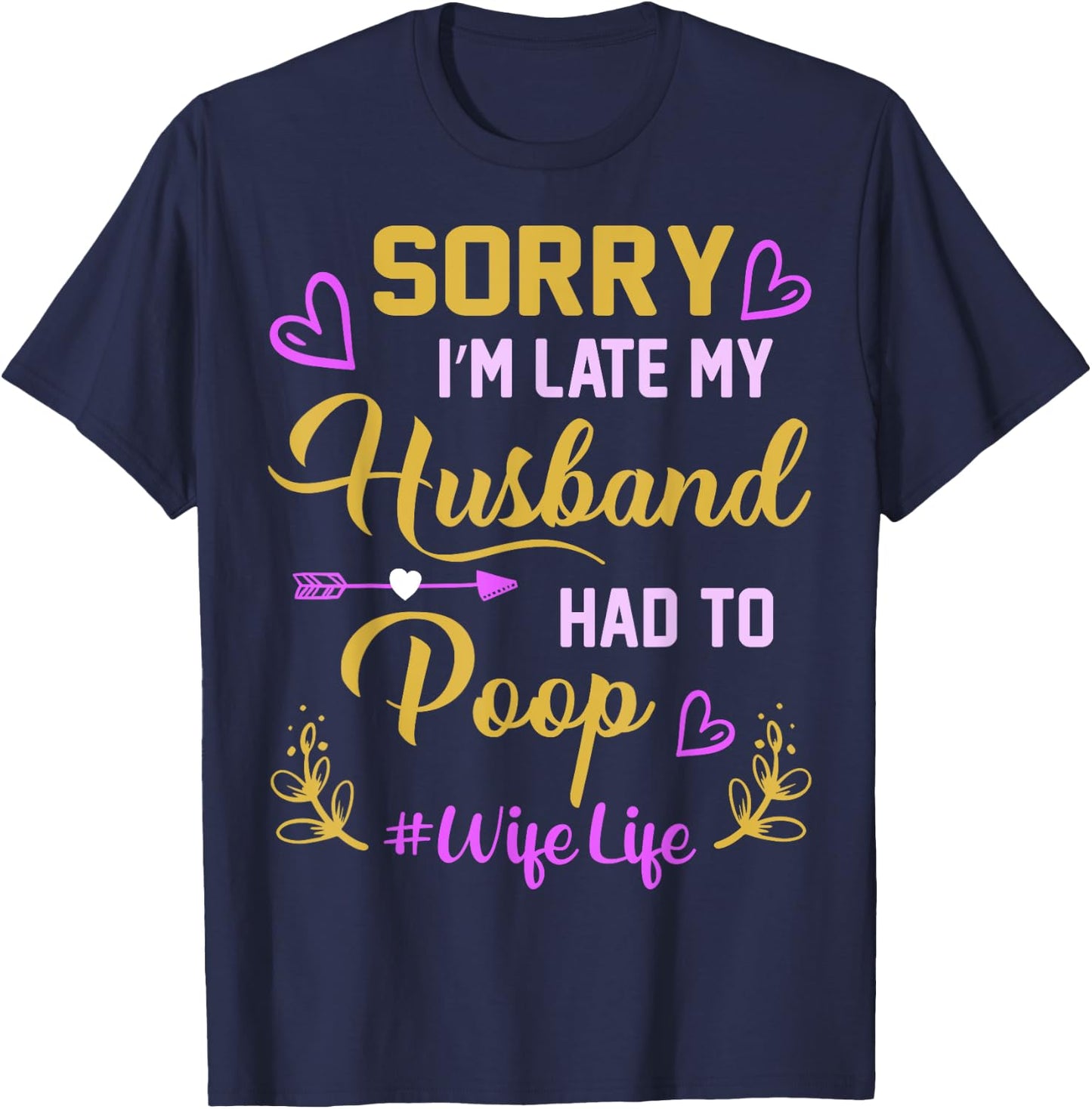 Sorry I'm late my Husband had to poop funny design for wife T-Shirt - T-Shirt | Navy