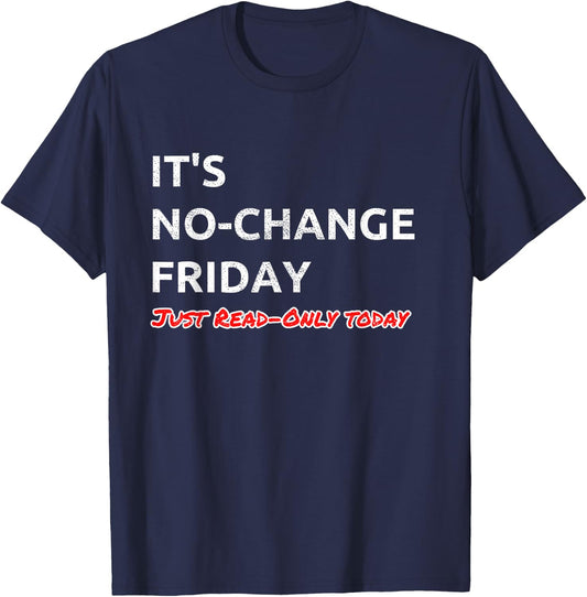 It's NO-Change Friday Just Read-Only System Administrator T-Shirt - T-Shirt | Navy