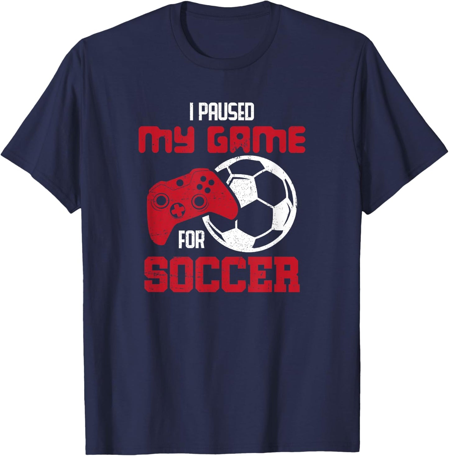 I Paused My Game For Soccer Funny Video Games T-Shirt - T-Shirt | Navy