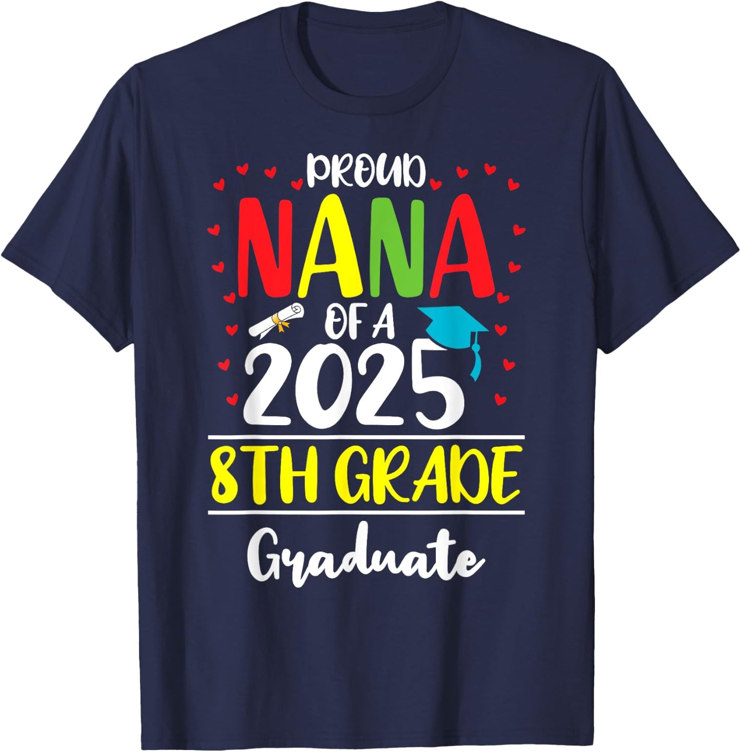 Funny Proud Nana of a Class of 2025 8th Grade Graduate T-Shirt - T-Shirt | Navy