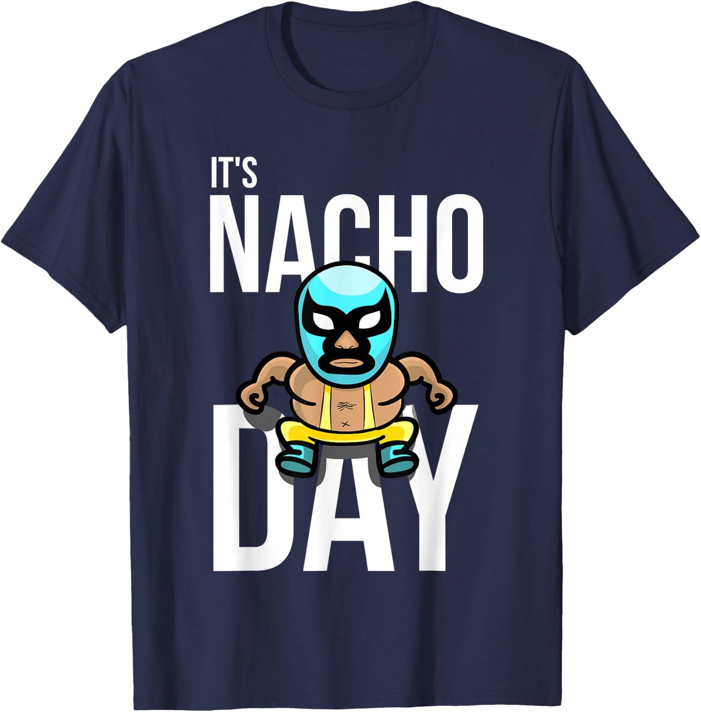 It's Nacho Day Shirt | Cute Funny Luchador Shirt Gift T-Shirt - T-Shirt | Navy