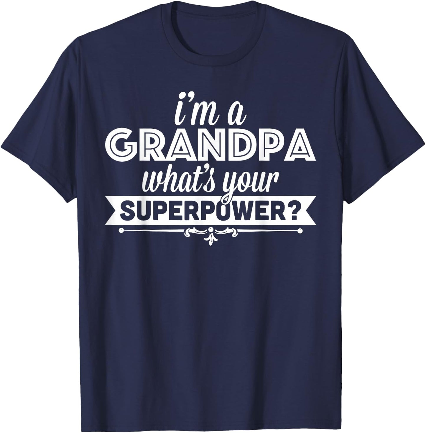 I'm A Grandpa What's Your Superpower T-Shirt - T-Shirt | Navy