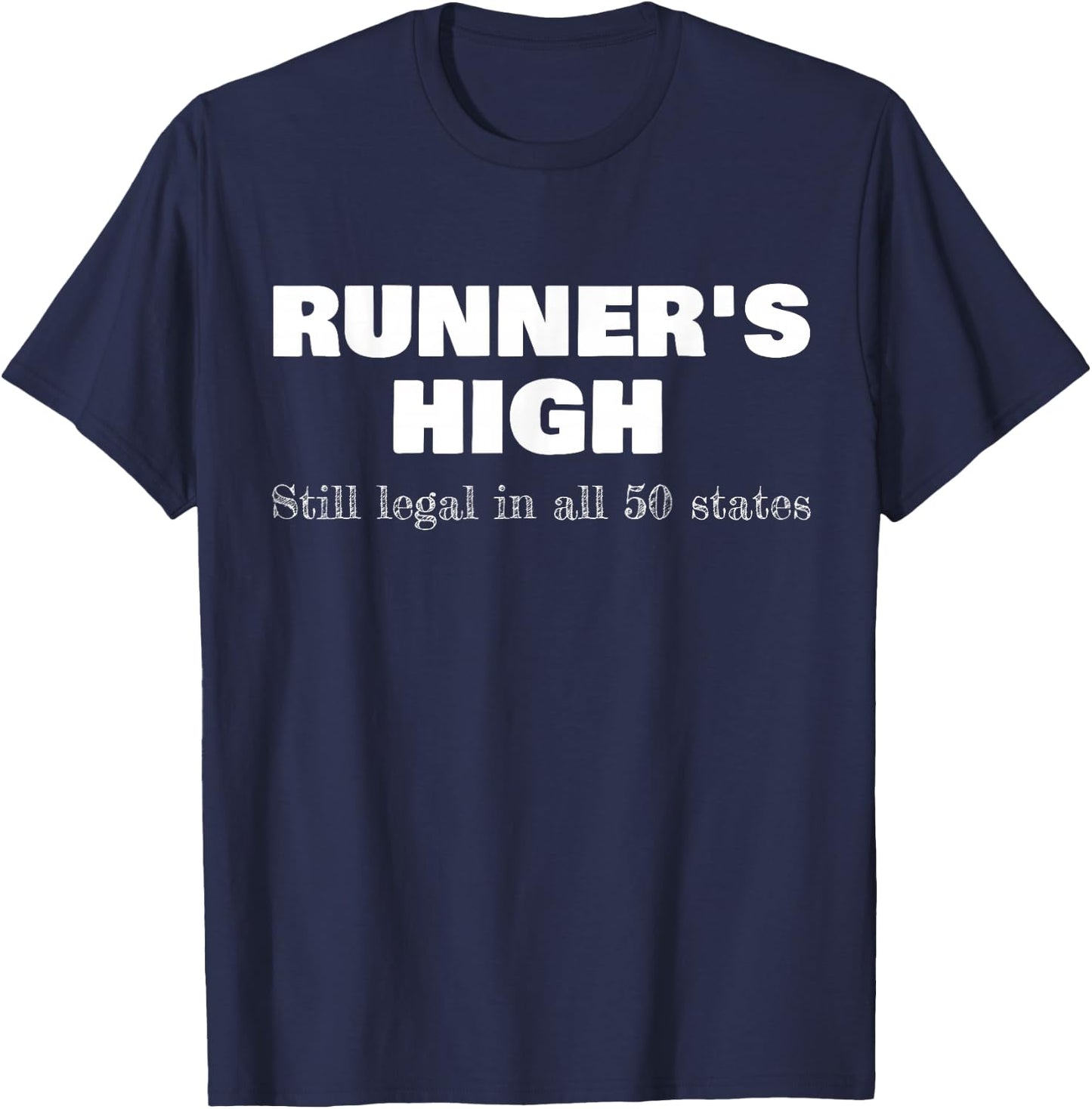 Runner's High Still Legal In All 50 States Athletic T-Shirt - T-Shirt | Navy