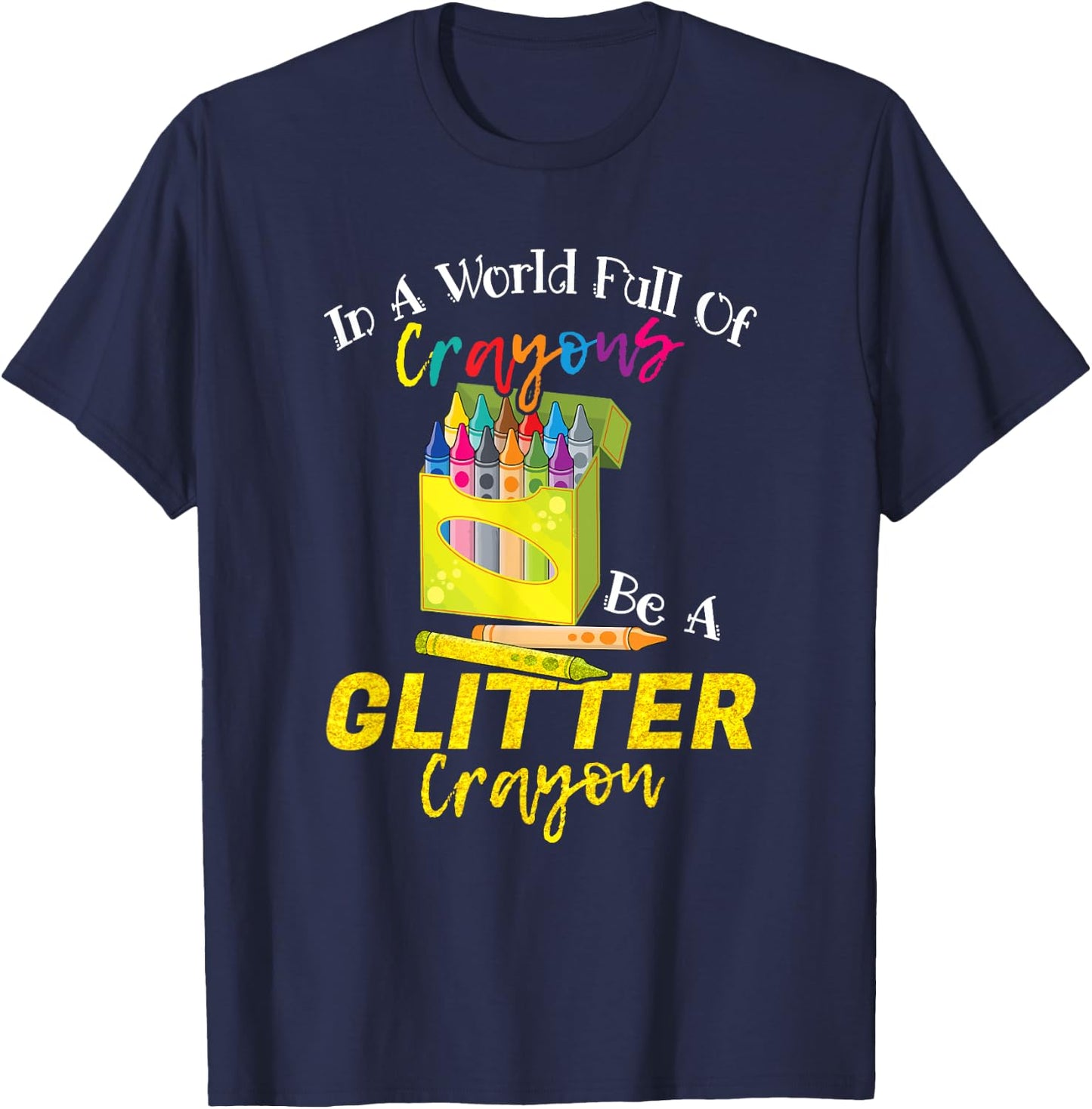 In A World Full Of Crayons Be A Glitter Crayon Funny School T-Shirt - T-Shirt | Navy