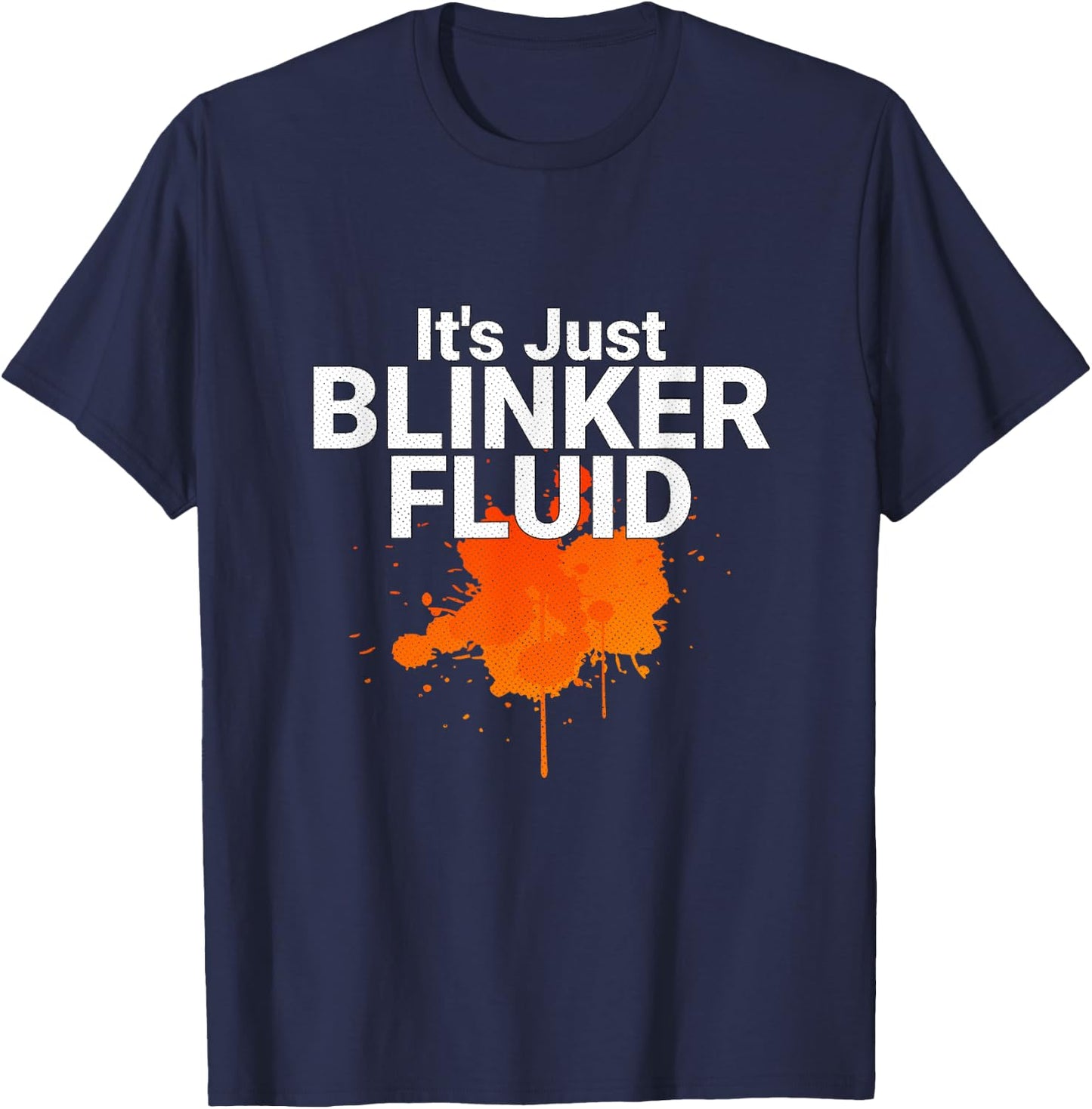 Its Just Blinker Fluid Mechanic Joke T-Shirt - T-Shirt | Navy