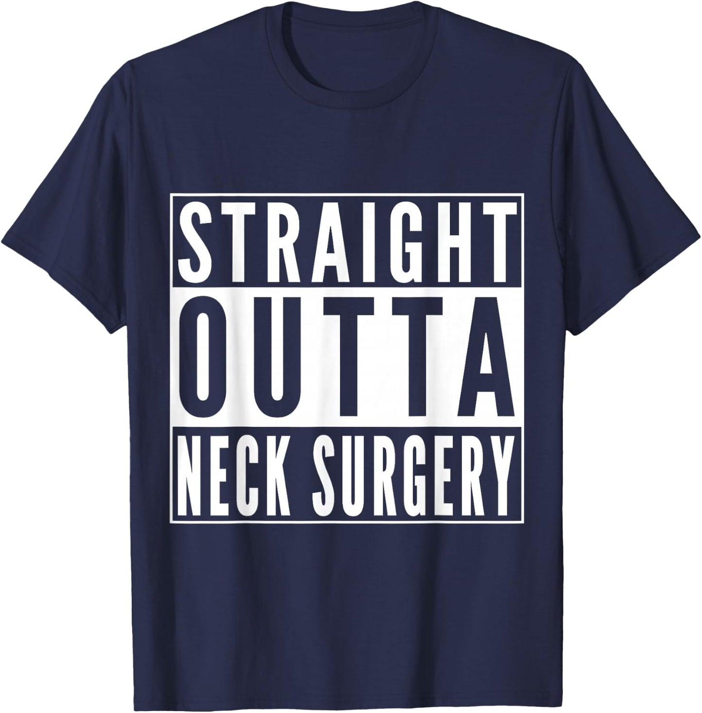 Straight Outta Neck Surgery Get Well Joke Recovery Humor T-Shirt - T-Shirt | Navy