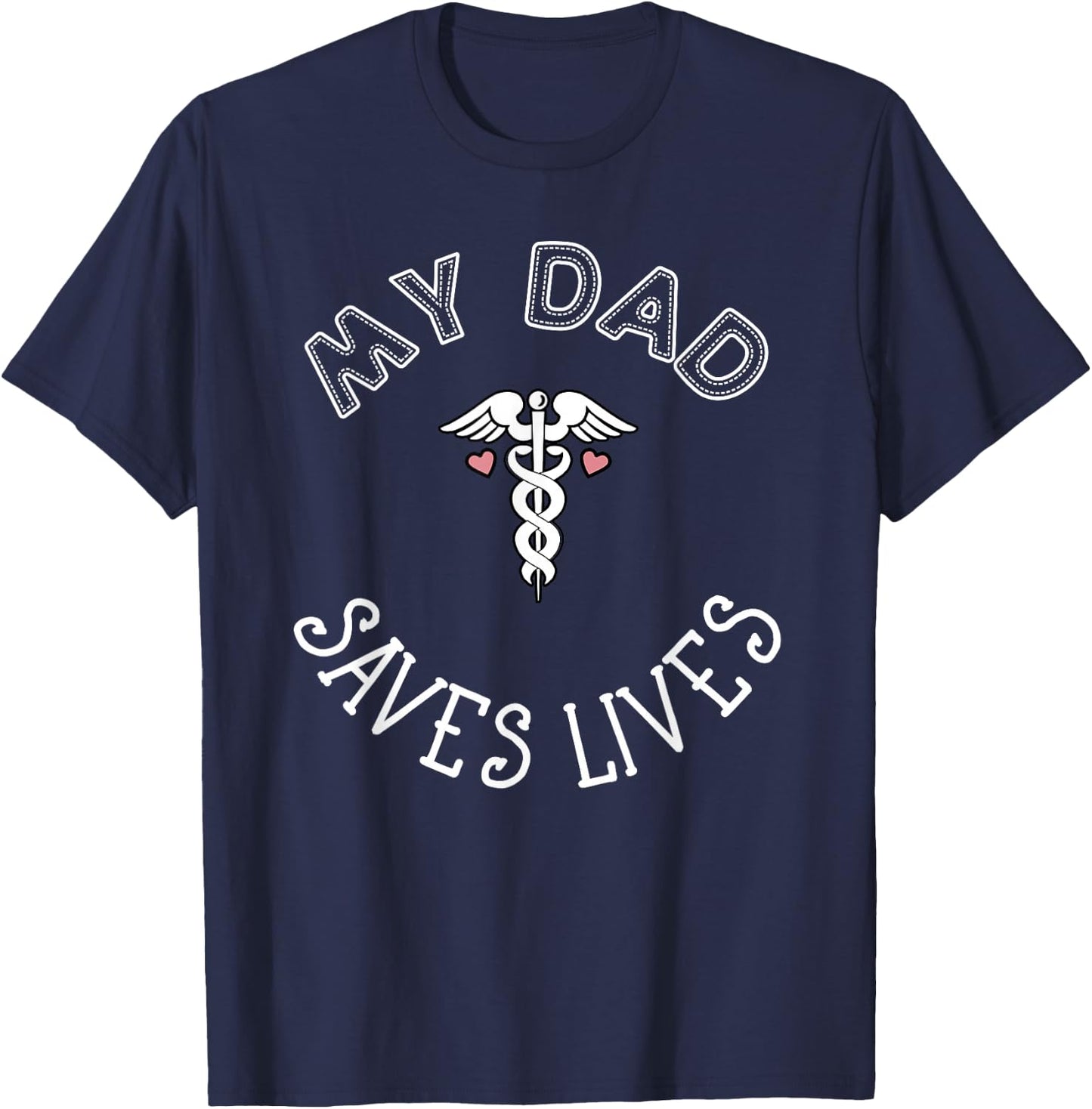 My Dad Saves Lives Doctor Nurse EMT Medical Healthcare T-Shirt - T-Shirt | Navy