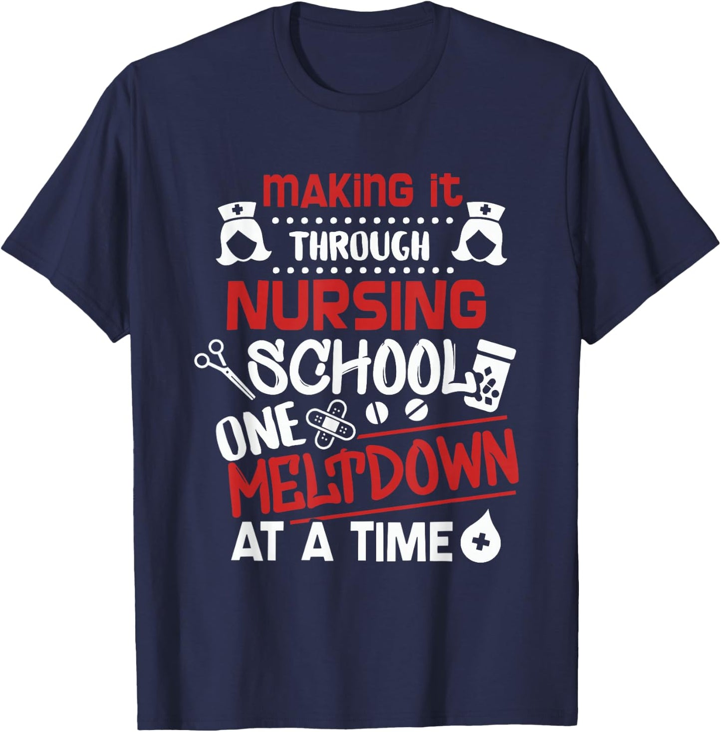 Nurse Student Making It Nursing School T-Shirt - T-Shirt | Navy