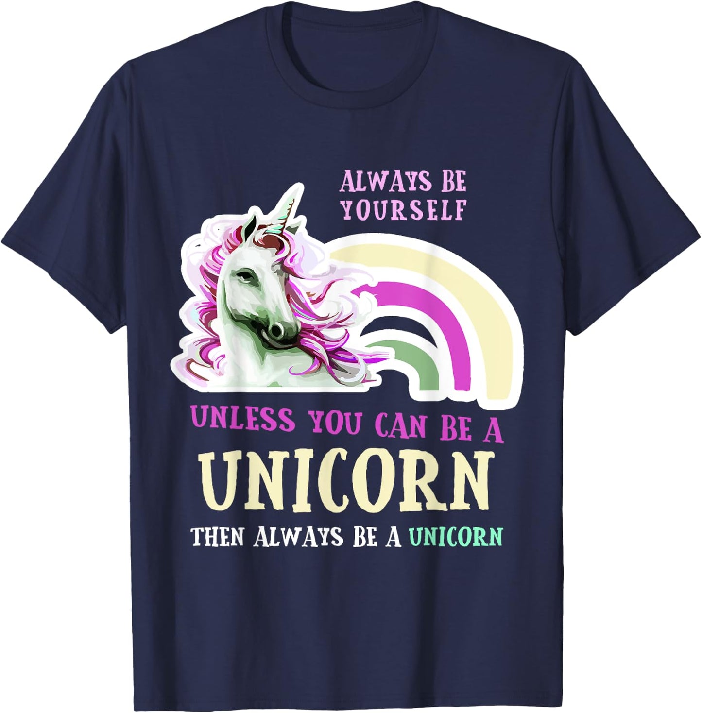 Always Be Yourself Unless You Can Be A Unicorn Funny T-Shirt - T-Shirt | Navy