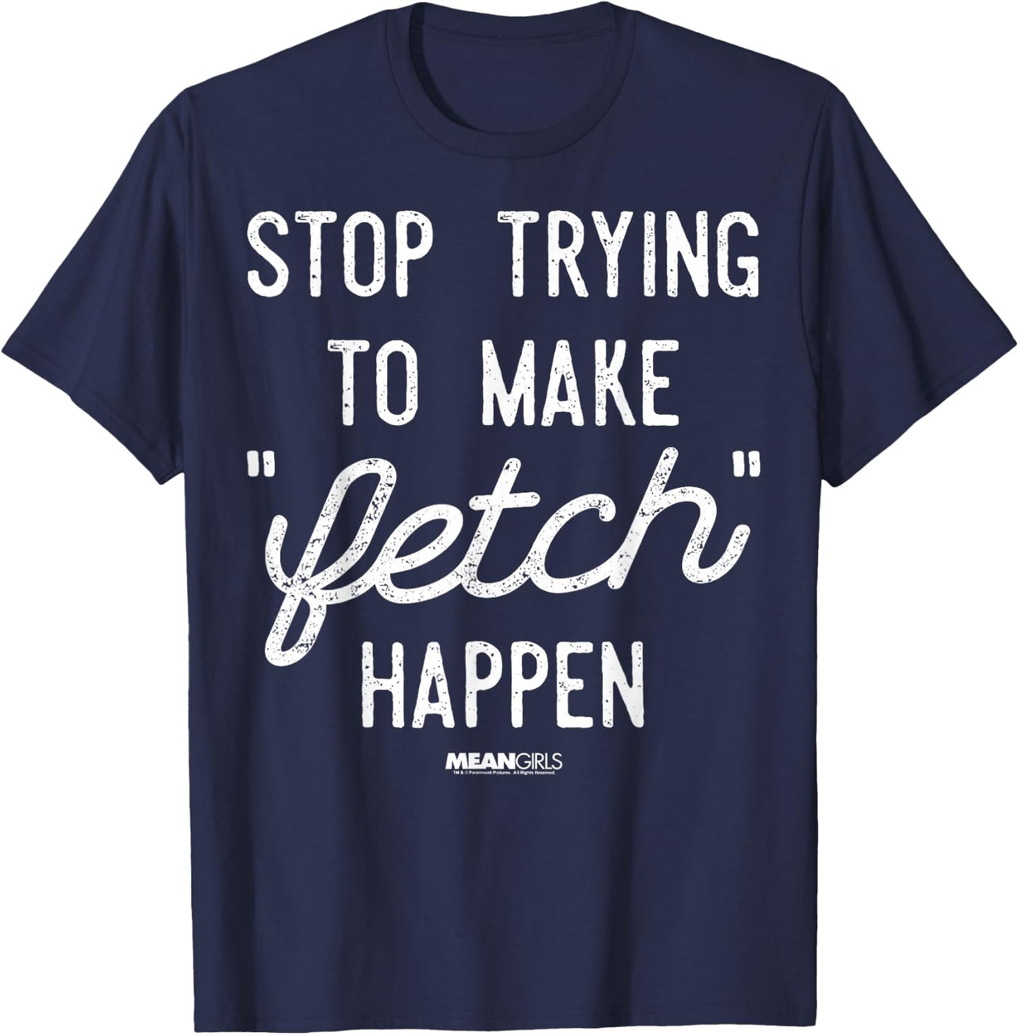 Mean Girls Stop Trying to Make Fetch Happen Graphic T-Shirt - T-Shirt | Navy