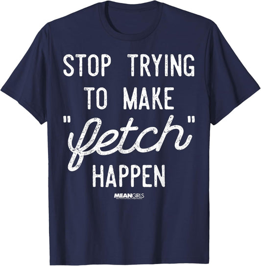 Mean Girls Stop Trying to Make Fetch Happen Graphic T-Shirt - T-Shirt | Navy