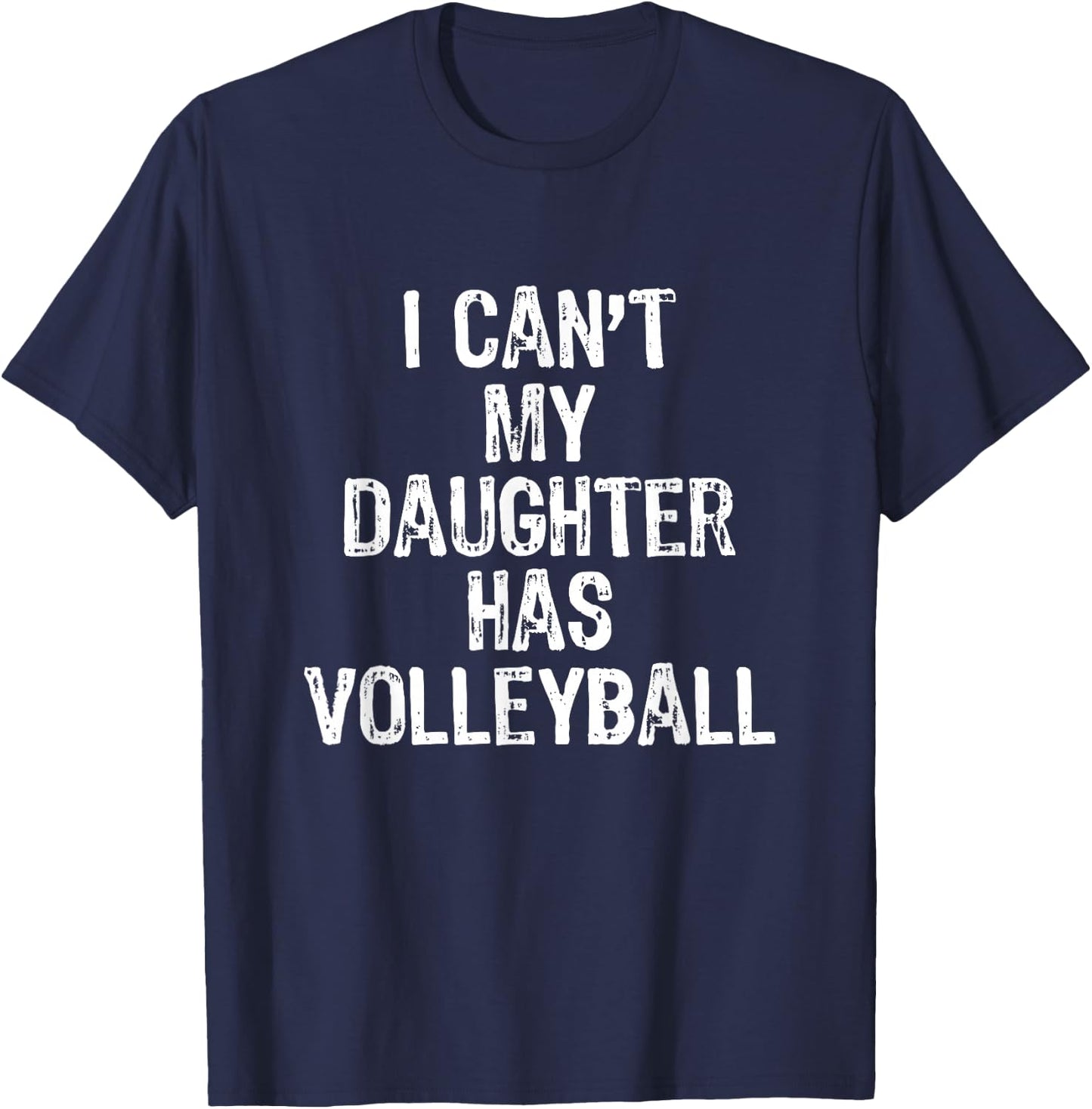I Can't My Daughter Has Volleyball Mom Dad Gift T-Shirt - T-Shirt | Navy