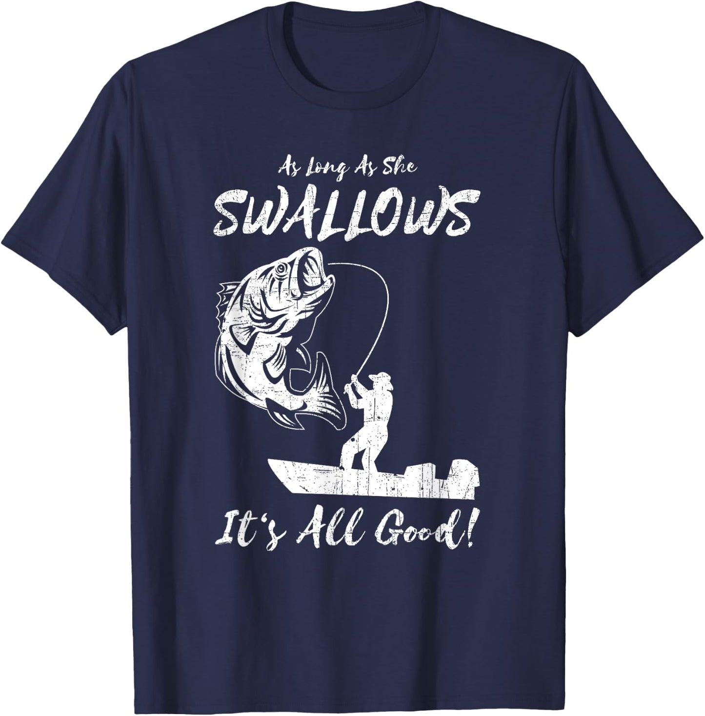 As Long As She Swallows It's All Good - Fishing Apparel T-Shirt - T-Shirt | Navy
