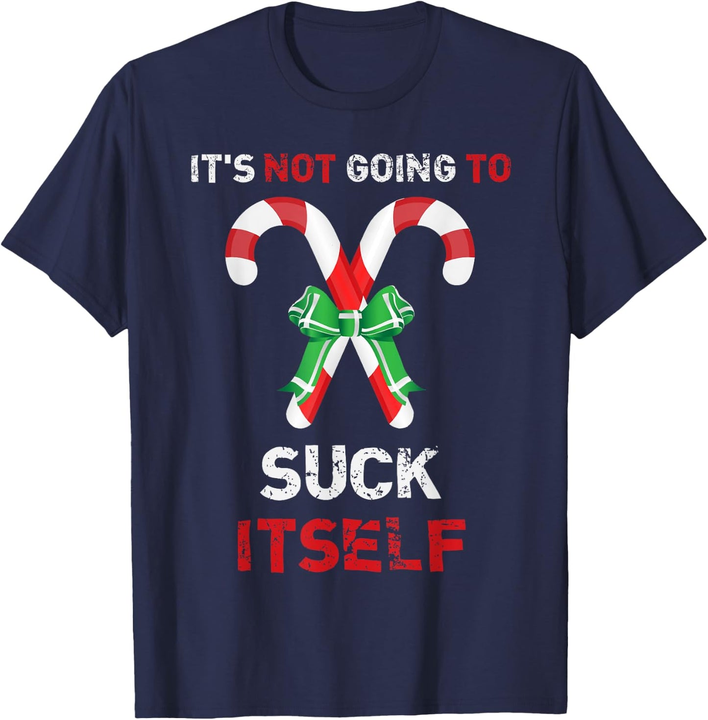 "It's Not Going To Suck Itself" Funny Christmas T-Shirt - T-Shirt | Navy