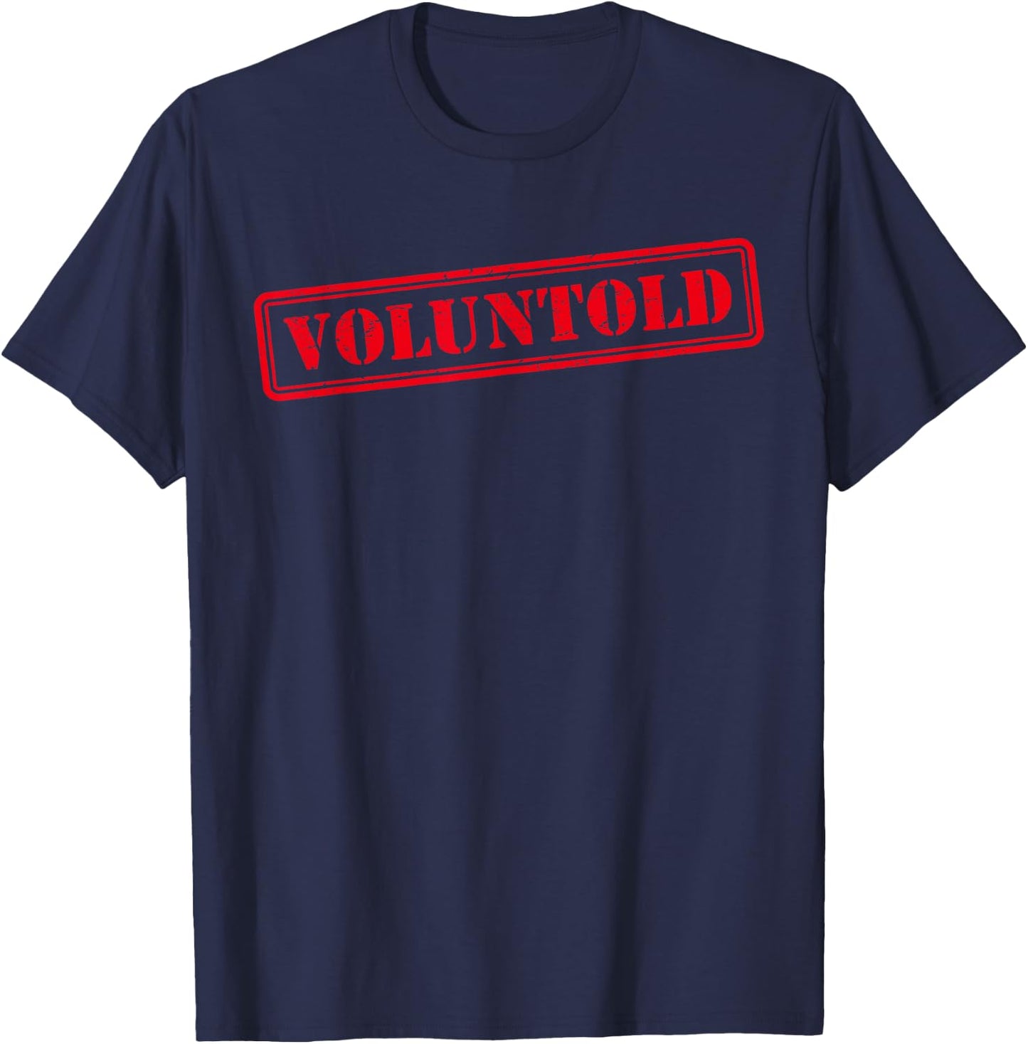 Funny Military Order Phrase Voluntold Stamp Distressed T-Shirt - T-Shirt | Navy